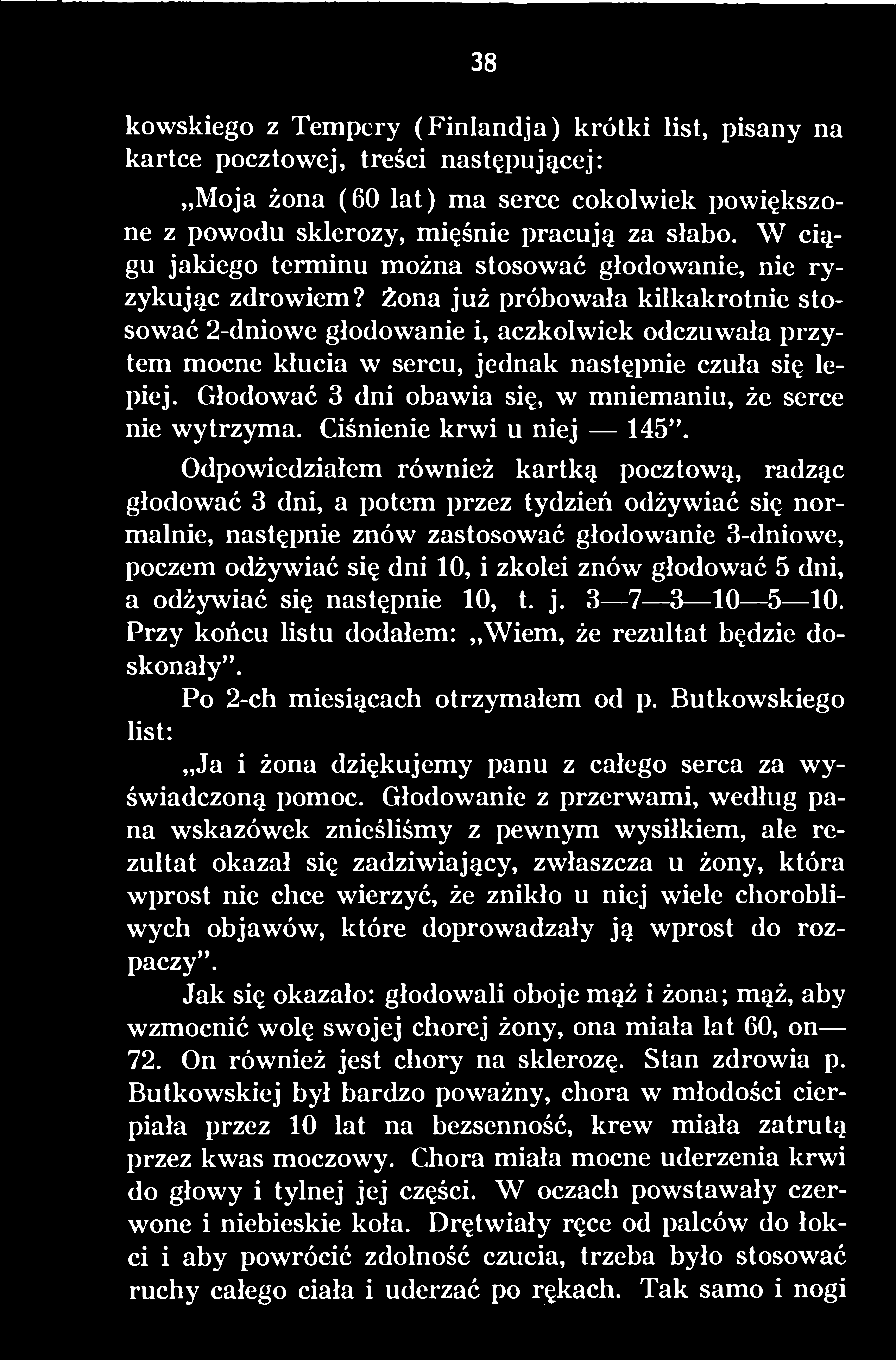 Odpowiedziałem również kartką pocztową, radząc głodować 3 dni, a potem przez tydzień odżywiać się normalnie, następnie znów zastosować głodowanie 3-dniowe, poczem odżywiać się dni 10, i zkolei znów