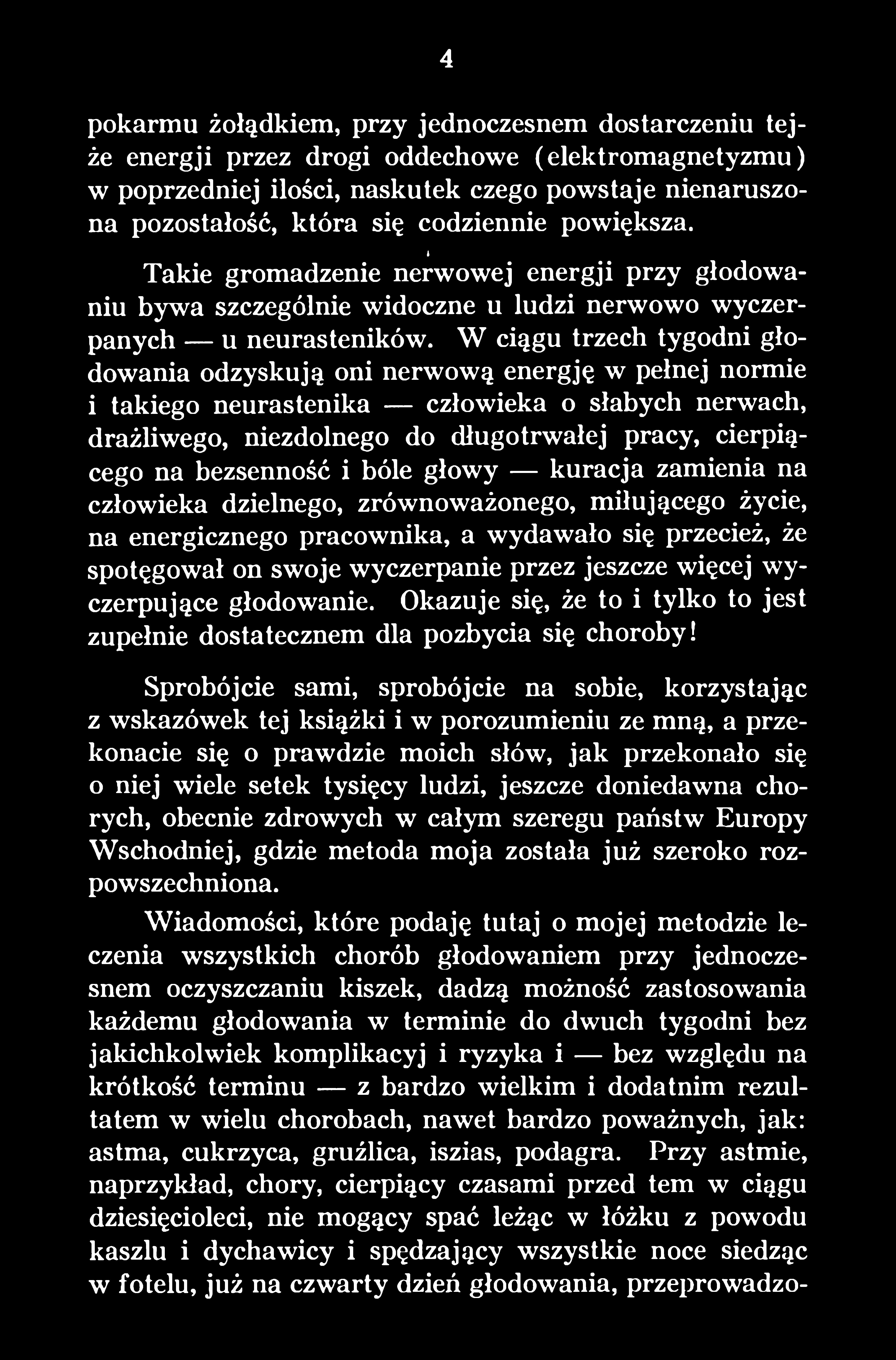 jeszcze więcej wyczerpujące głodowanie. Okazuje się, że to i tylko to jest zupełnie dostatecznem dla pozbycia się choroby!