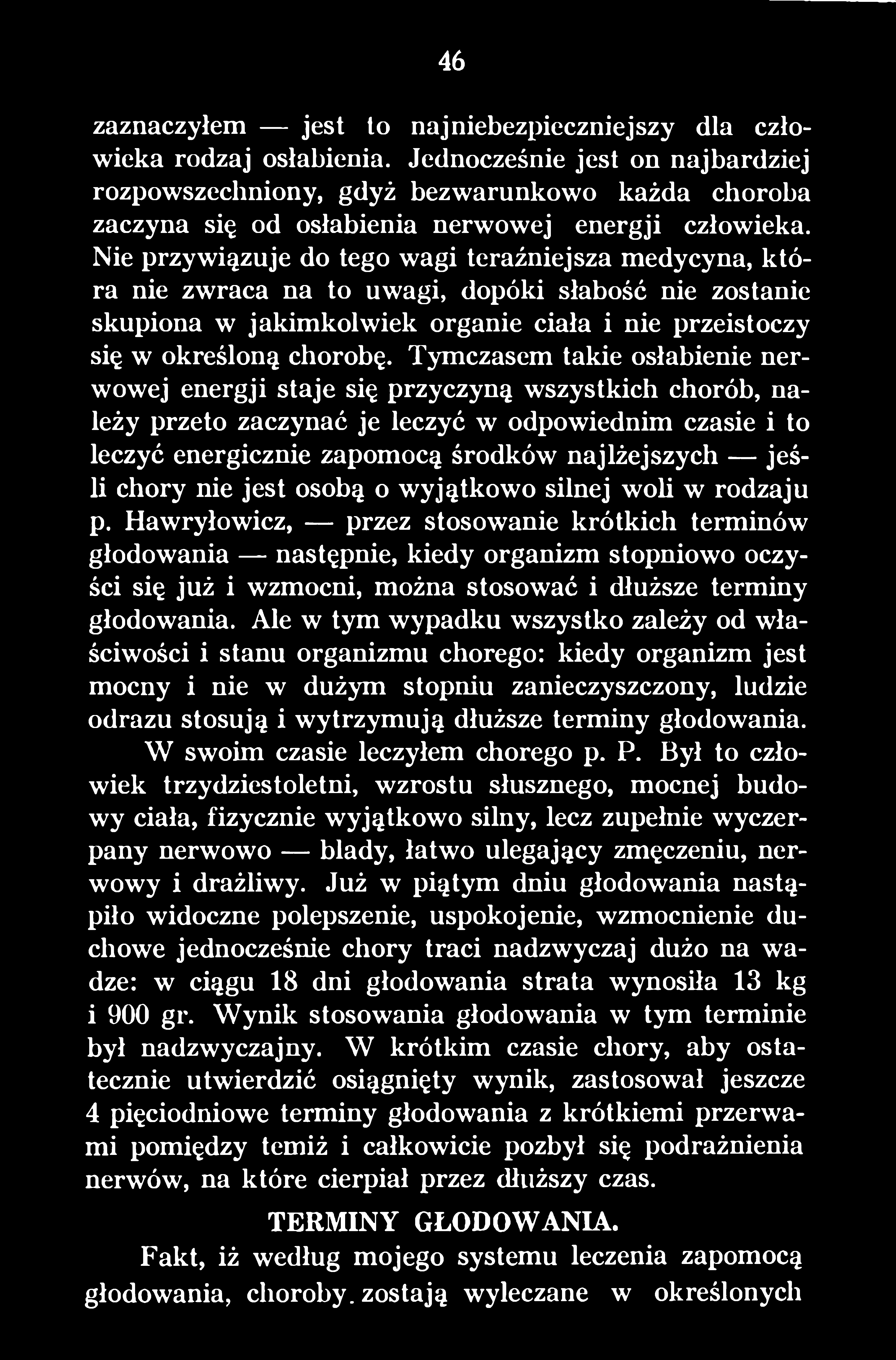 Nie przywiązuje do tego wagi teraźniejsza medycyna, która nie zwraca na to uwagi, dopóki słabość nie zostanie skupiona w jakimkolwiek organie ciała i nie przeistoczy się w określoną chorobę.