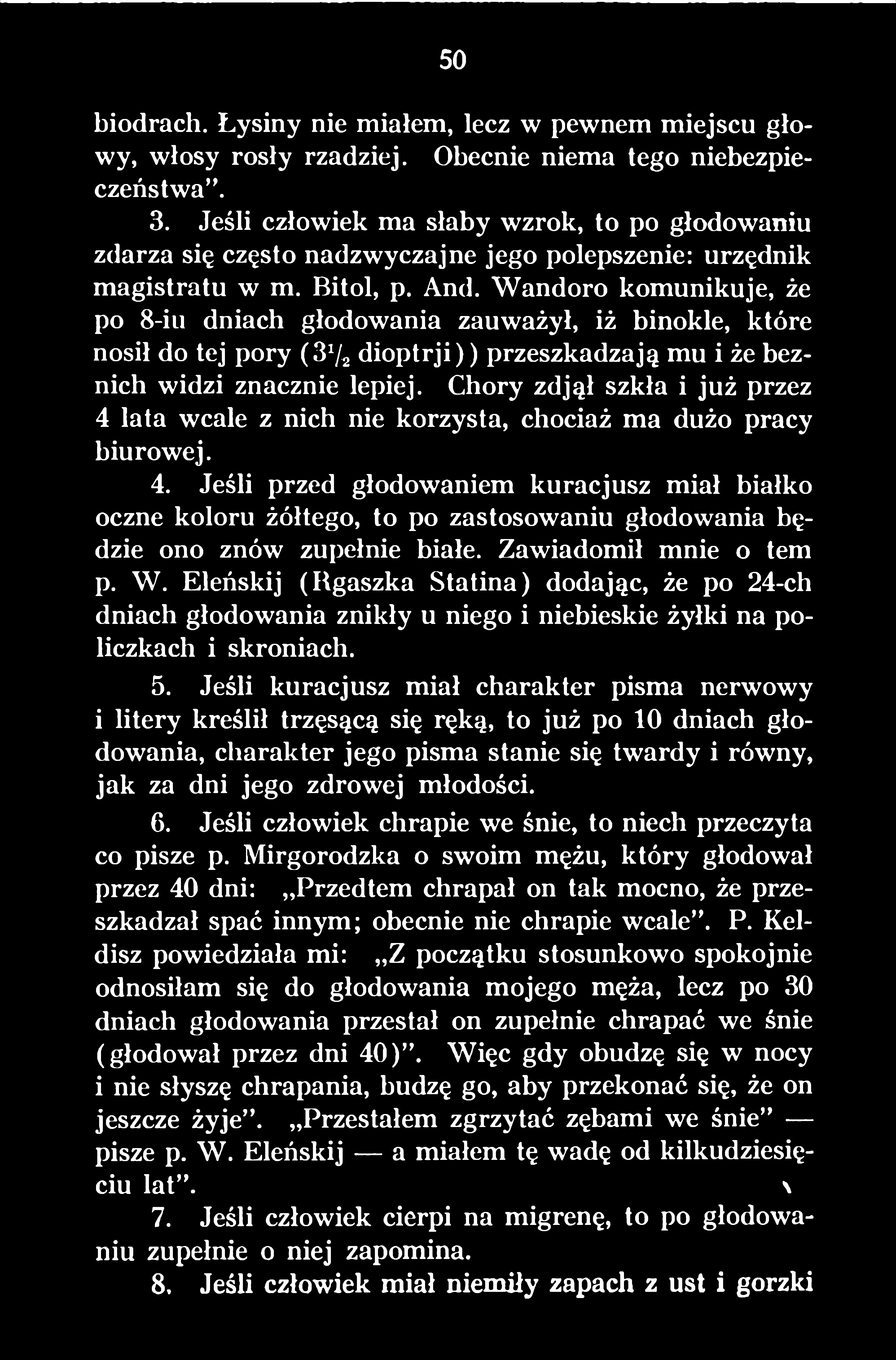 Zawiadomił mnie o tern p. W. Eleńskij (Itgaszka Statina) dodając, że po 24-ch dniach głodowania znikły u niego i niebieskie żyłki na policzkach i skroniach. 5.