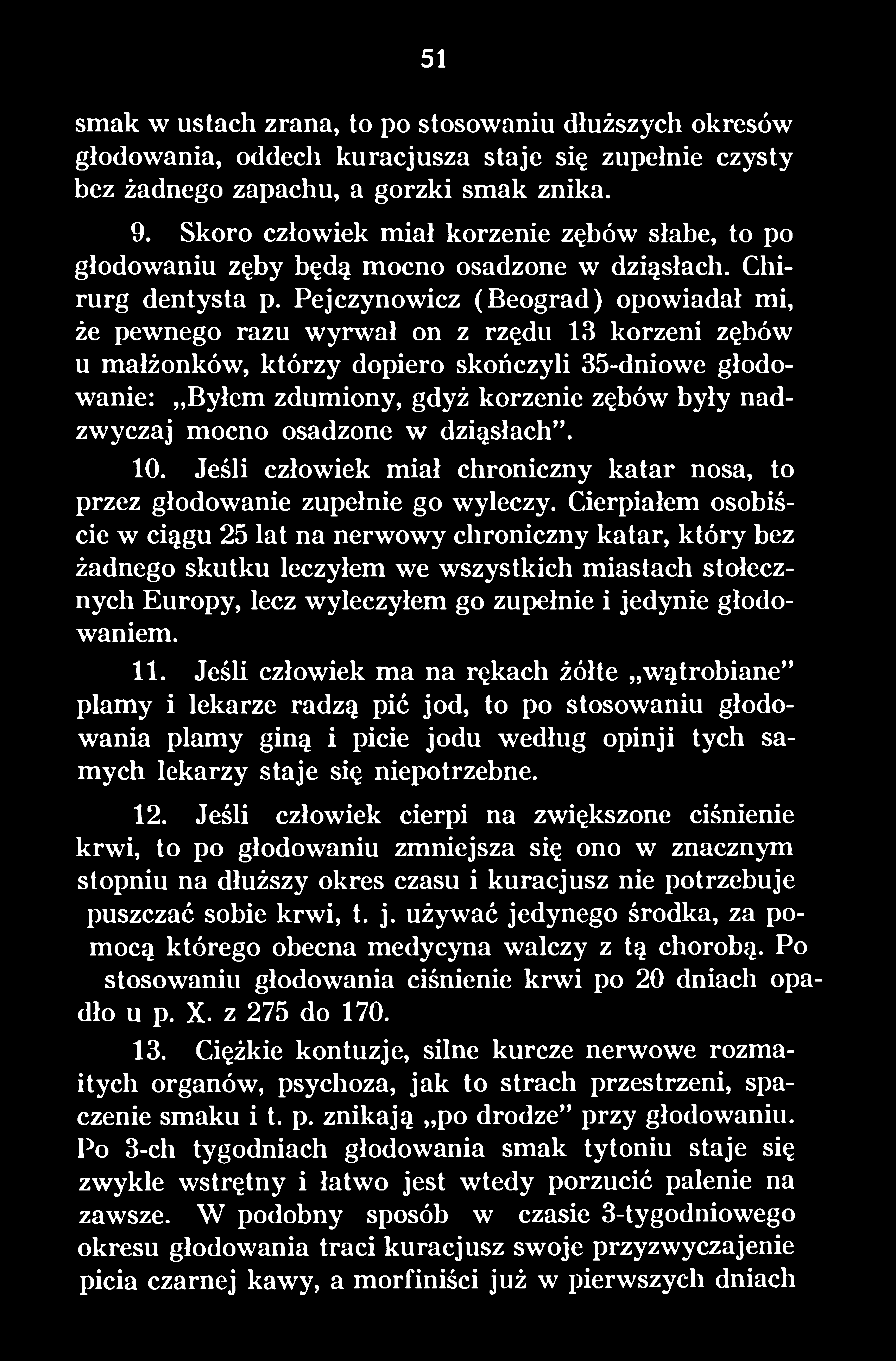 Cierpiałem osobiście w ciągu 25 lat na nerwowy chroniczny katar, który bez żadnego skutku leczyłem we wszystkich miastach stołecznych Europy, lecz wyleczyłem go zupełnie i jedynie głodowaniem. 11.