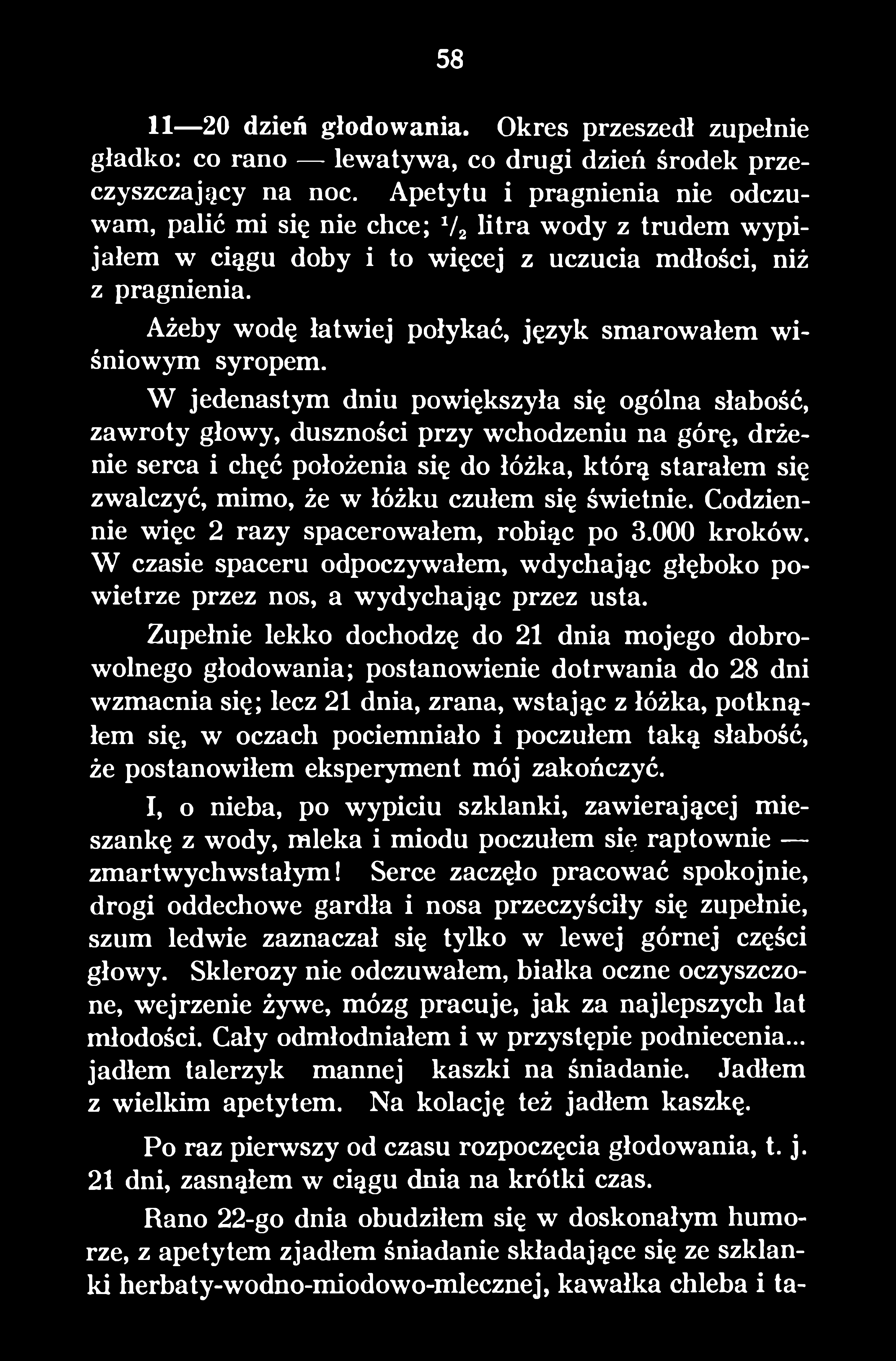 się świetnie. Codziennie więc 2 razy spacerowałem, robiąc po 3.000 kroków. W czasie spaceru odpoczywałem, wdychając głęboko powietrze przez nos, a wydychając przez usta.