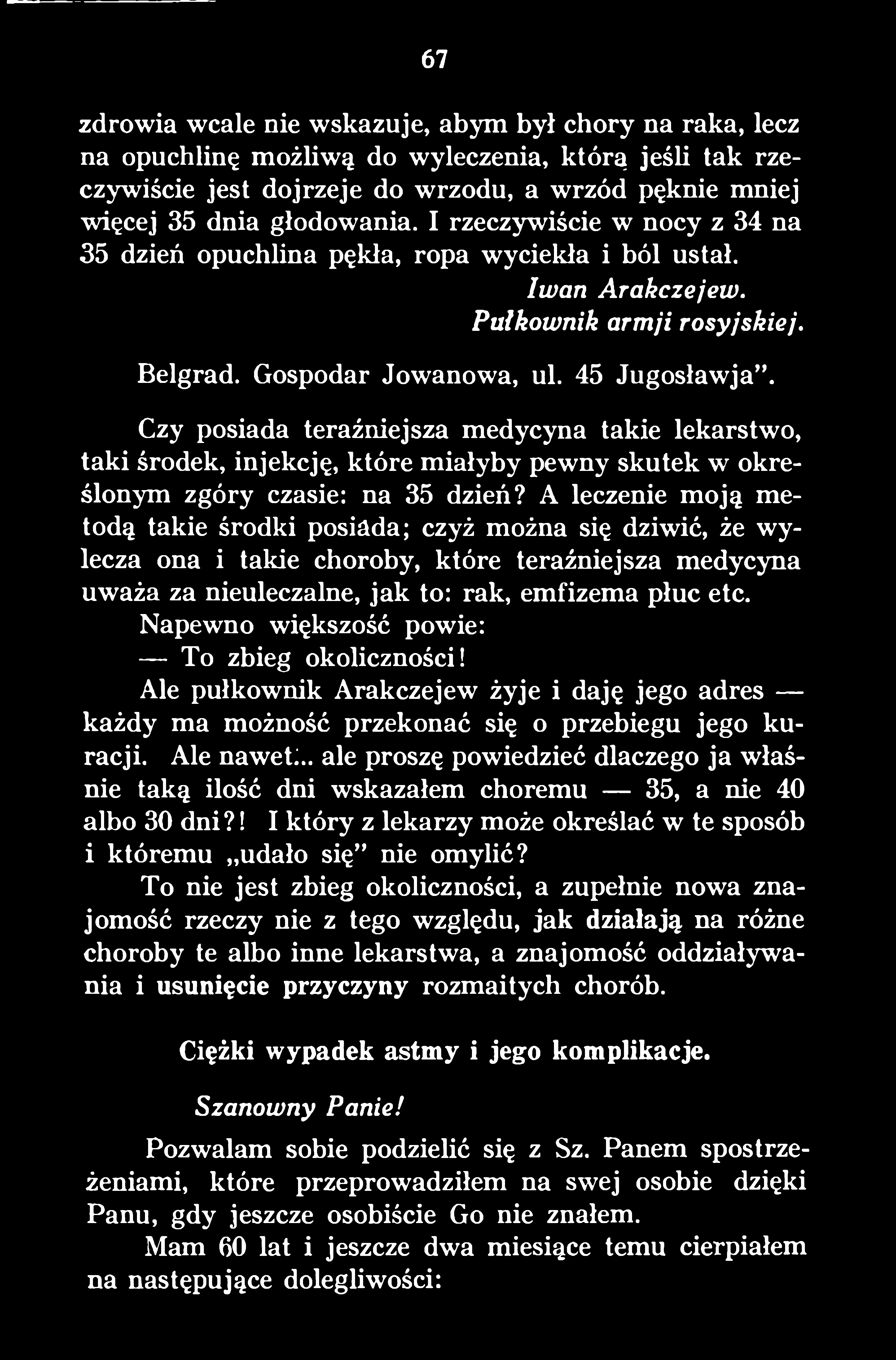 Napewno większość powie: To zbieg okoliczności! Ale pułkownik Arakczejew żyje i daję jego adres każdy ma możność przekonać się o przebiegu jego kuracji. Ale nawet!