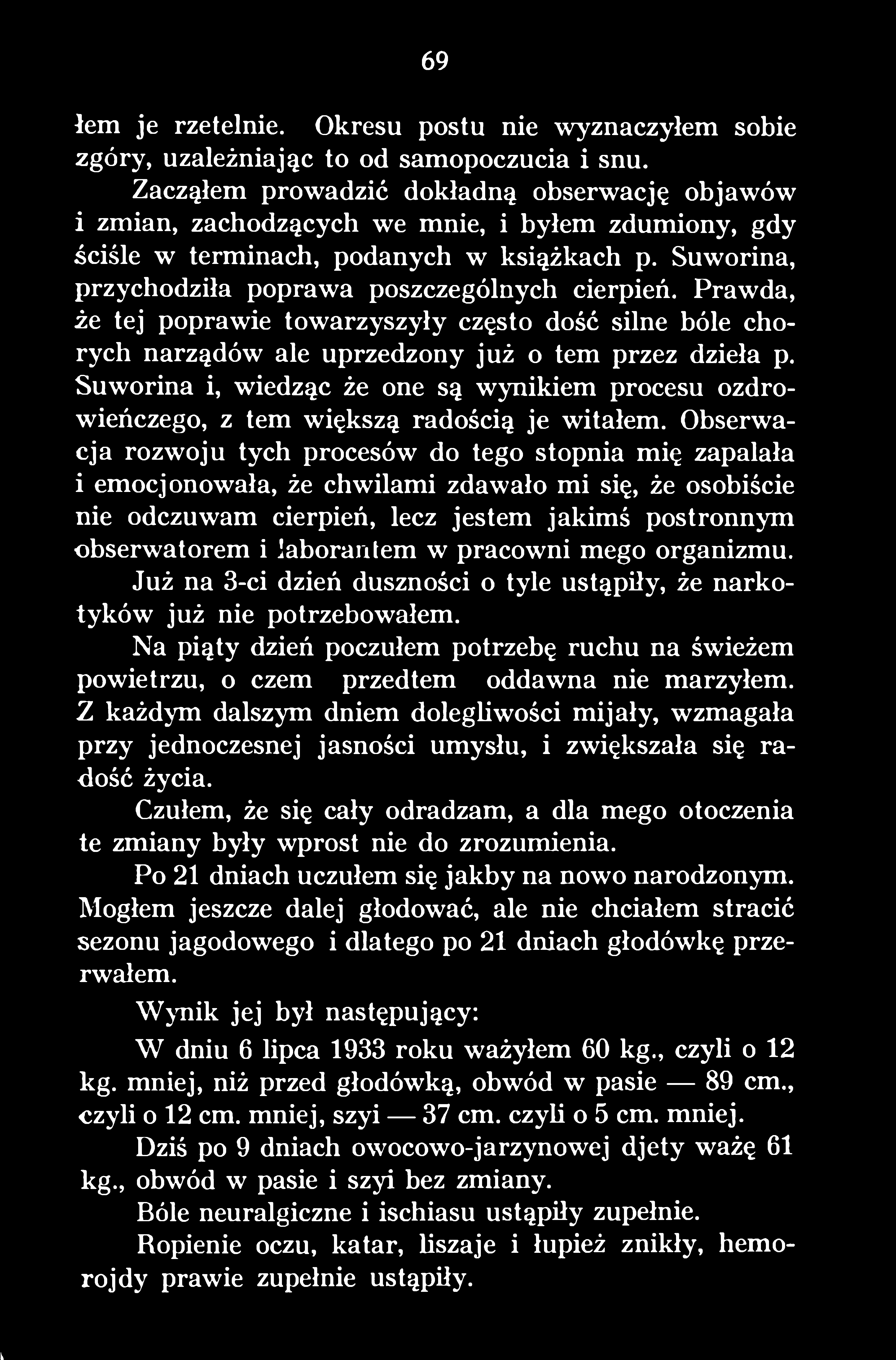 Obserwacja rozwoju tych procesów do tego stopnia mię zapalała i emocjonowała, że chwilami zdawało mi się, że osobiście nie odczuwam cierpień, lecz jestem jakimś postronnym obserwatorem i laborantem w