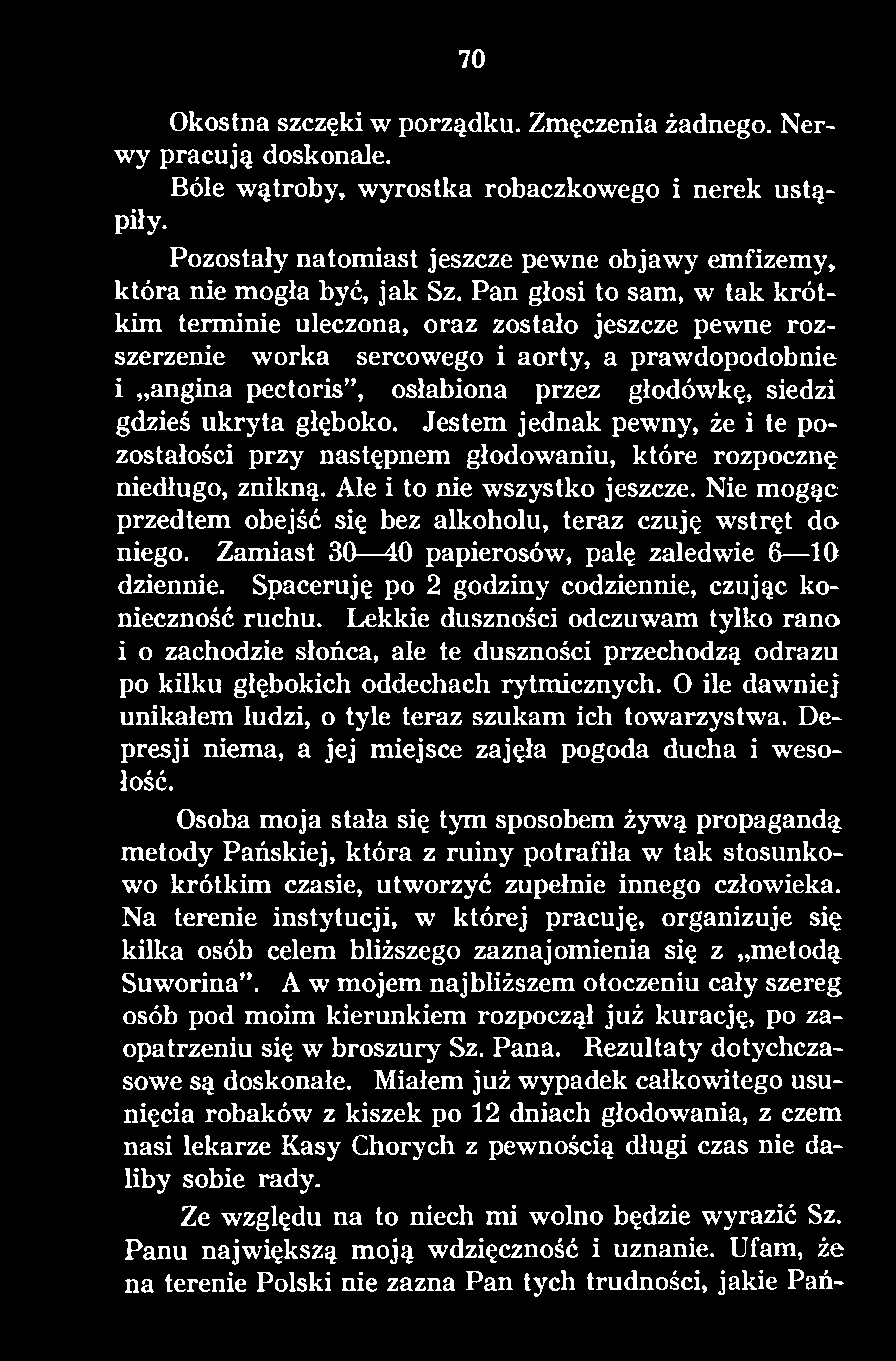 Nie mogąc przedtem obejść się bez alkoholu, teraz czuję wstręt do niego. Zamiast 30 40 papierosów, palę zaledwie 6 10 dziennie. Spaceruję po 2 godziny codziennie, czując konieczność ruchu.