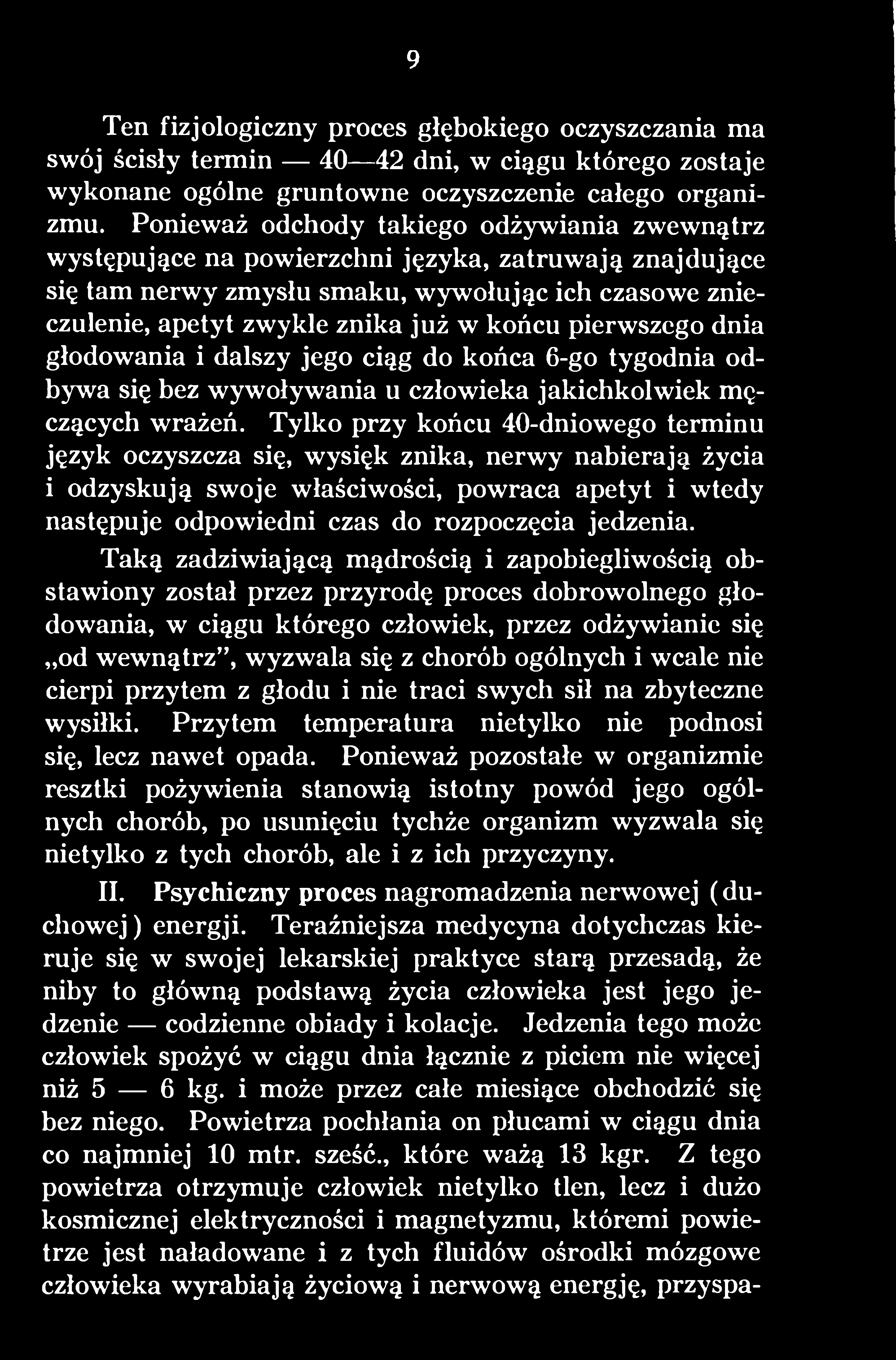 Taką zadziwiającą mądrością i zapobiegliwością obstawiony został przez przyrodę proces dobrowolnego głodowania, w ciągu którego człowiek, przez odżywianie się od wewnątrz, wyzwala się z chorób