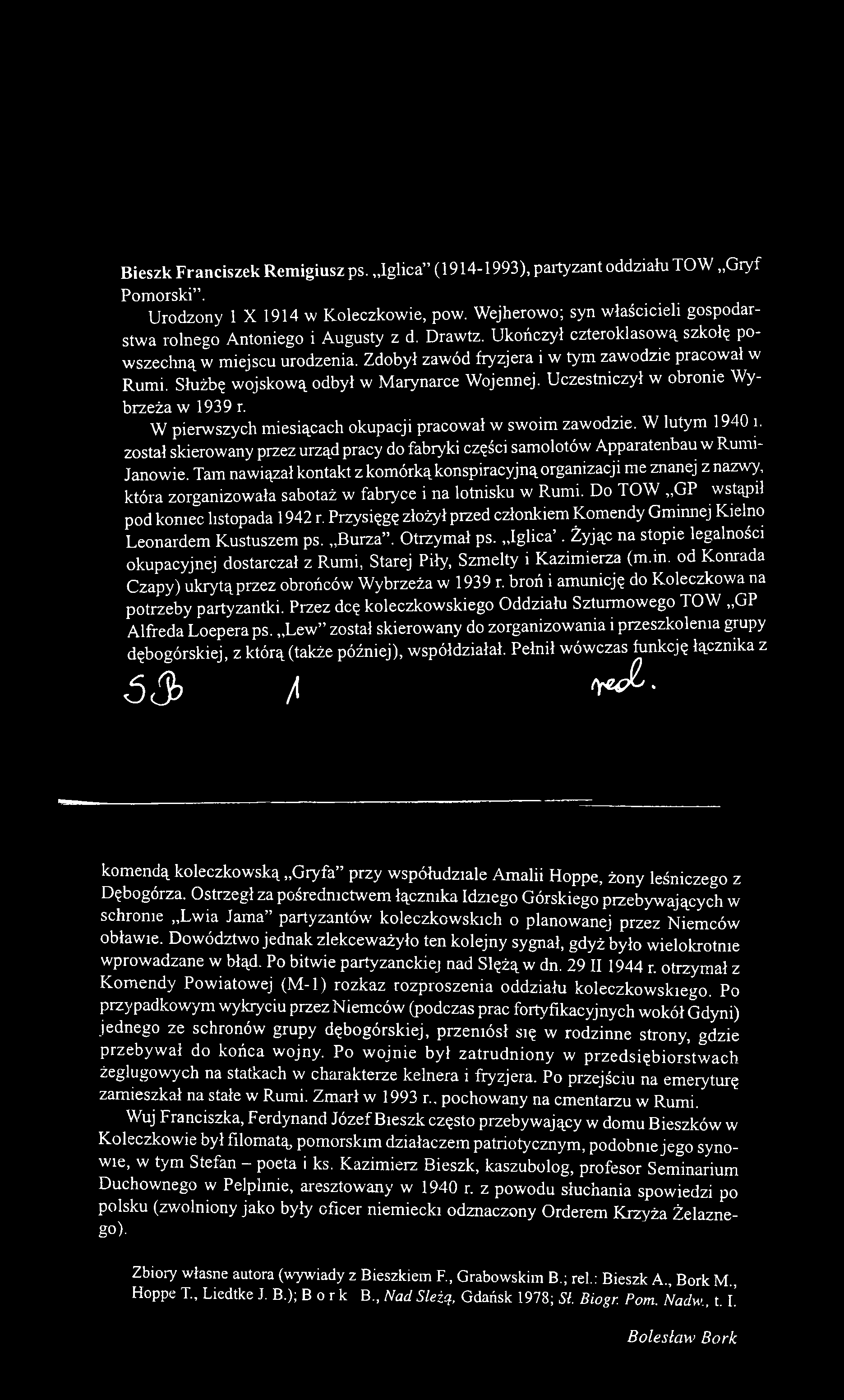 Tam nawiązał kontakt z komórkąkonspiracyjnąorganizacji me znanej z nazwy, która zorganizowała sabotaż w fabryce i na lotnisku w Rumi. Do TOW GP wstąpi! pod koniec listopada 1942 r.