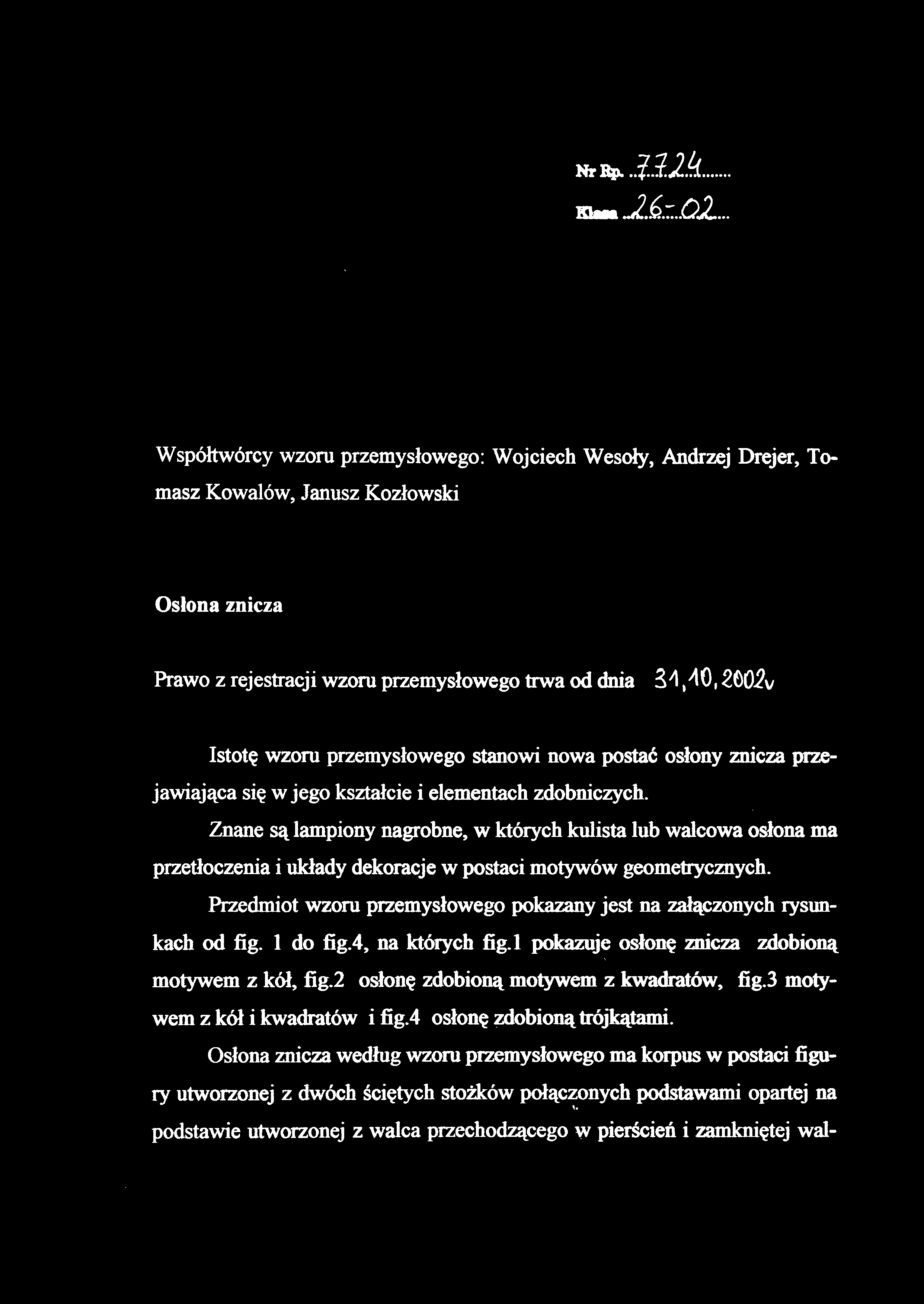 Znane są lampiony nagrobne, w których kulista lub walcowa osłona ma przetłoczenia i układy dekoracje w postaci motywów geometrycznych.