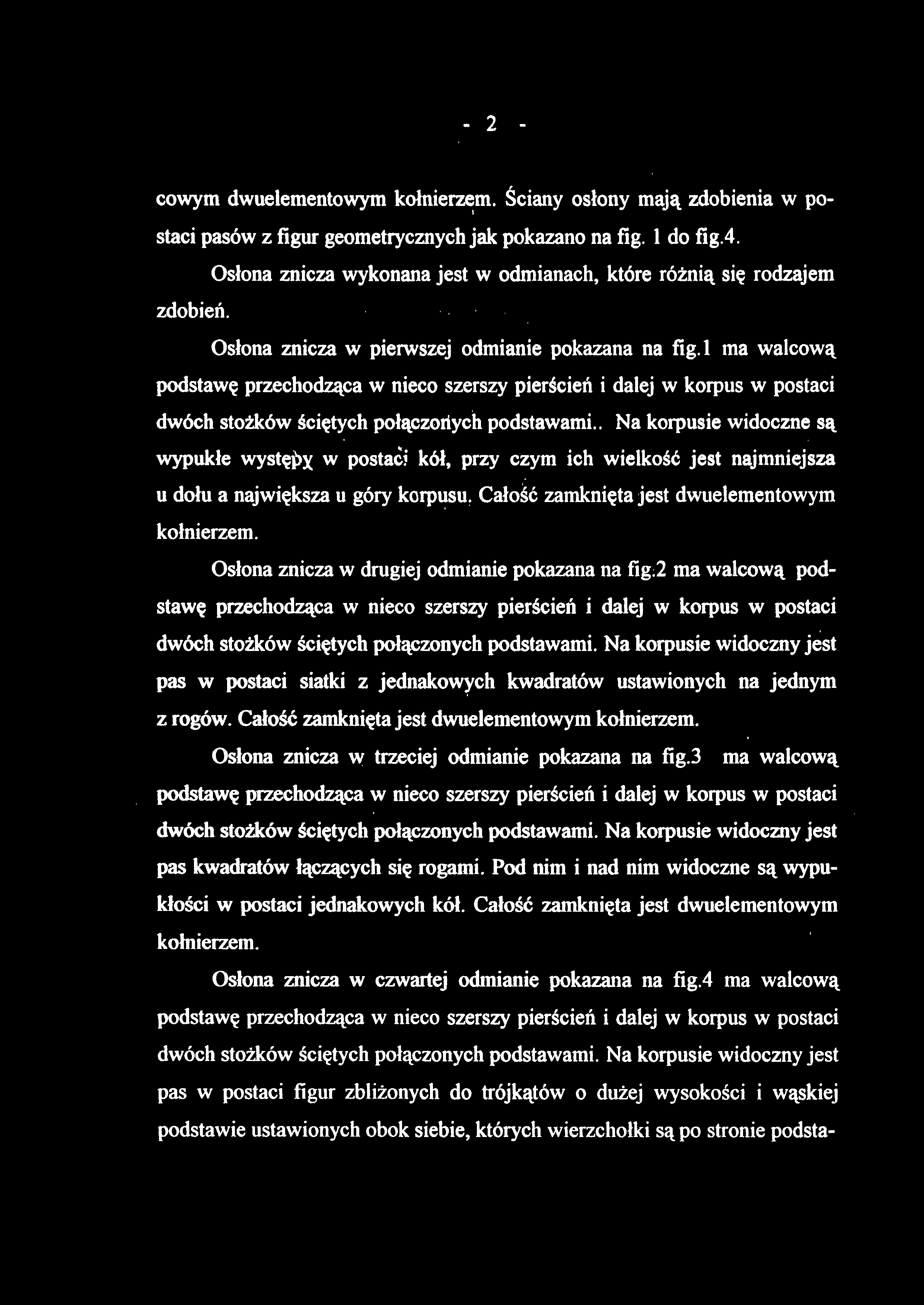 l ma walcową podstawę przechodząca w nieco szerszy pierścień i dalej w korpus w postaci dwóch stożków ściętych połączoiiych podstawami.