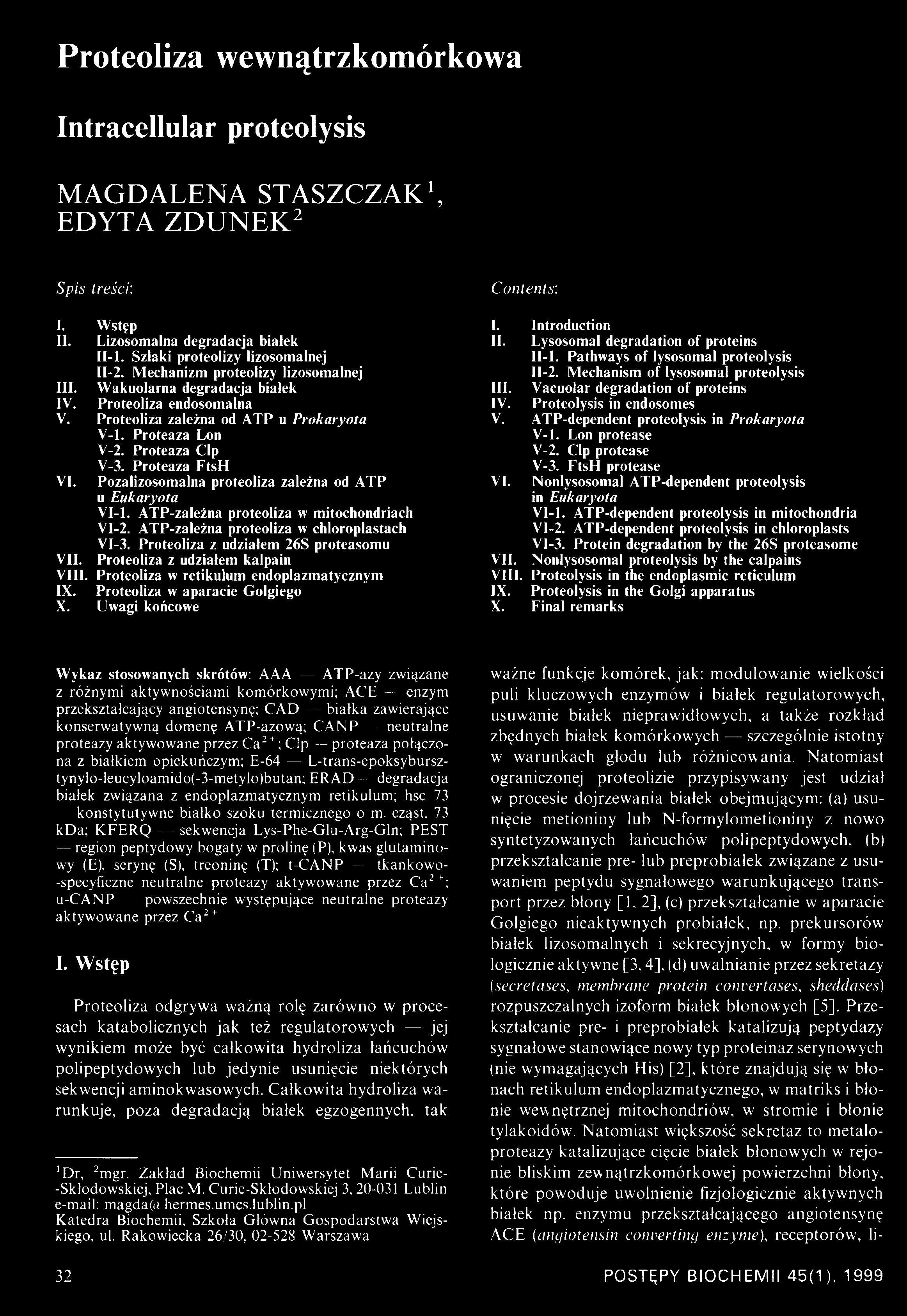 Pozalizosomalna proteoliza zależna od ATP u Eukaryota VI-1. ATP-zależna proteoliza w mitochondriach VI-2. ATP-zależna proteoliza w chloroplastach VI-3. Proteoliza z udziałem 26S proteasomu VII.