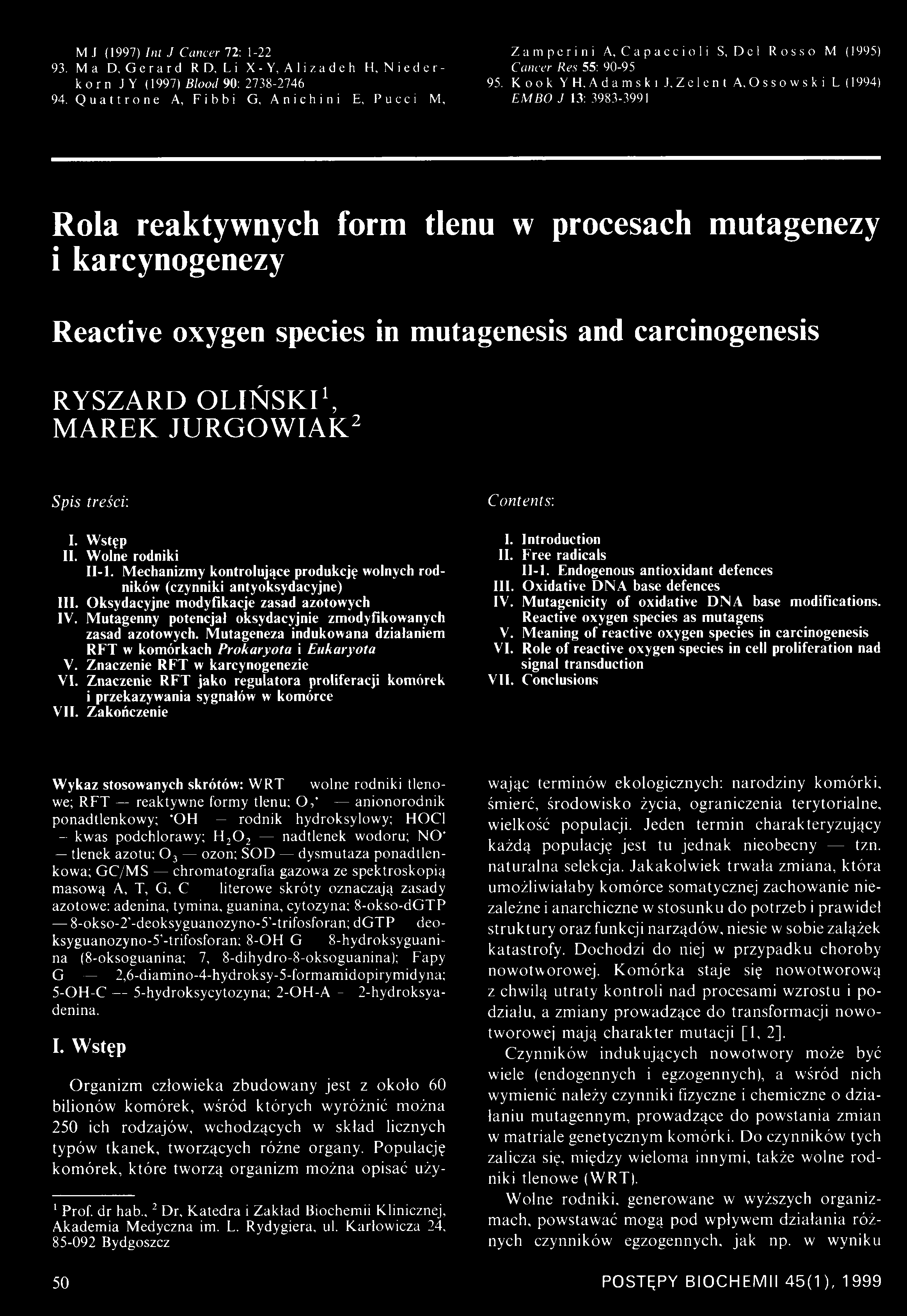 Quattrone A, Fibbi G, A nich ini E, Pucci M, EM BO J 13: 3983-3991 Rola reaktywnych form tlenu w procesach mutagenezy i karcynogenezy Reactive oxygen species in mutagenesis and carcinogenesis RYSZARD