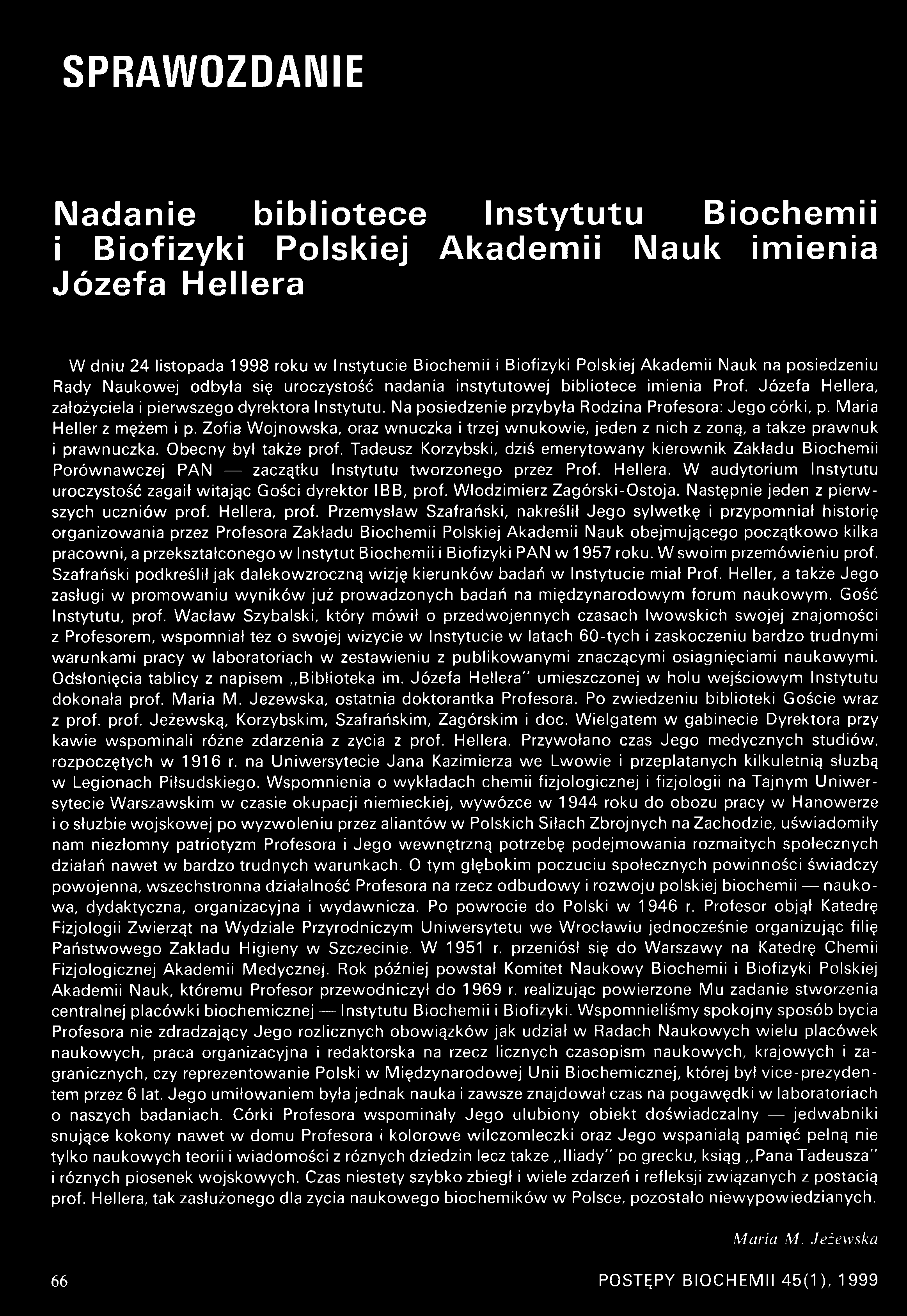 Na posiedzenie przybyła Rodzina Profesora: Jego córki, p. Maria Heller z mężem i p. Zofia Wojnowska, oraz wnuczka i trzej wnukowie, jeden z nich z zoną, a także prawnuk i prawnuczka.