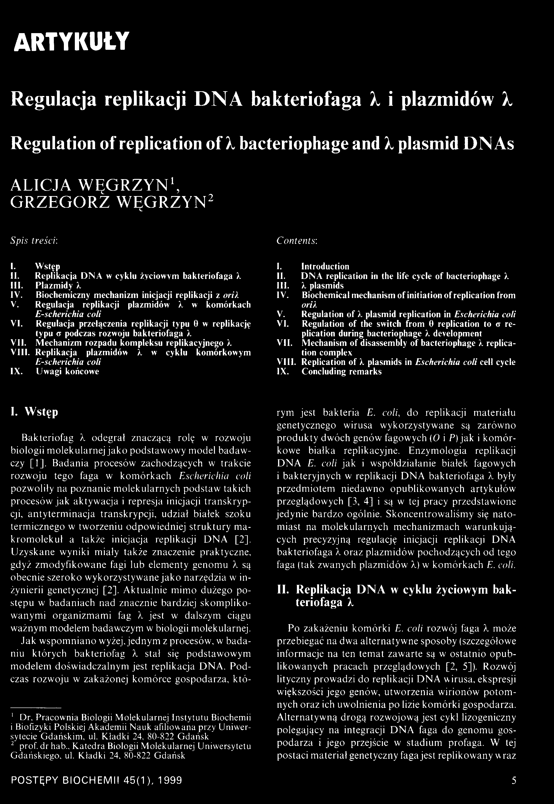 Regulacja przełączenia replikacji typu 0 w replikację typu a podczas rozwoju bakteriofaga X VII. Mechanizm rozpadu kompleksu replikacyjnego X VIII.