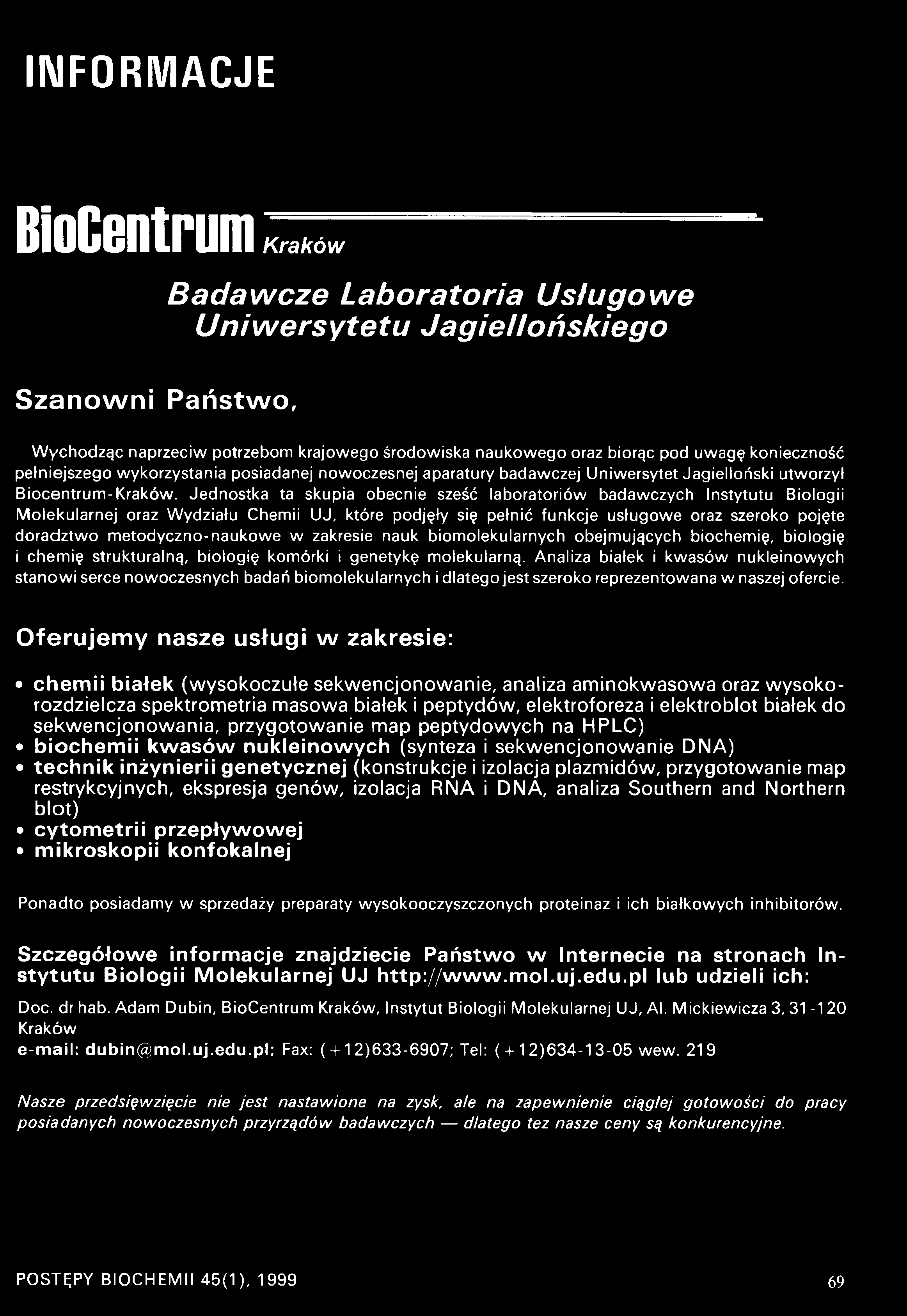 Jednostka ta skupia obecnie sześć laboratoriów badawczych Instytutu Biologii Molekularnej oraz Wydziału Chemii UJ, które podjęły się pełnić funkcje usługowe oraz szeroko pojęte doradztwo