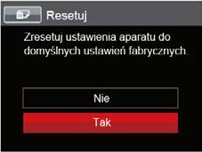 Resetuj Użyj tego ustawienia do przywrócenia domyślnych ustawień aparatu. 1. Nacisnąć przycisk, nacisnąć przycisk strzałki do góry/w dół, aby wybrać, a następnie nacisnąć przycisk, aby wejść do menu.