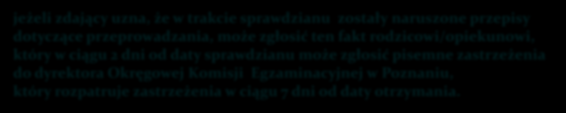 UWAGI jeżeli zdający uzna, że w trakcie sprawdzianu zostały naruszone przepisy dotyczące przeprowadzania, może zgłosić ten fakt rodzicowi/opiekunowi, który w ciągu 2 dni od daty sprawdzianu może