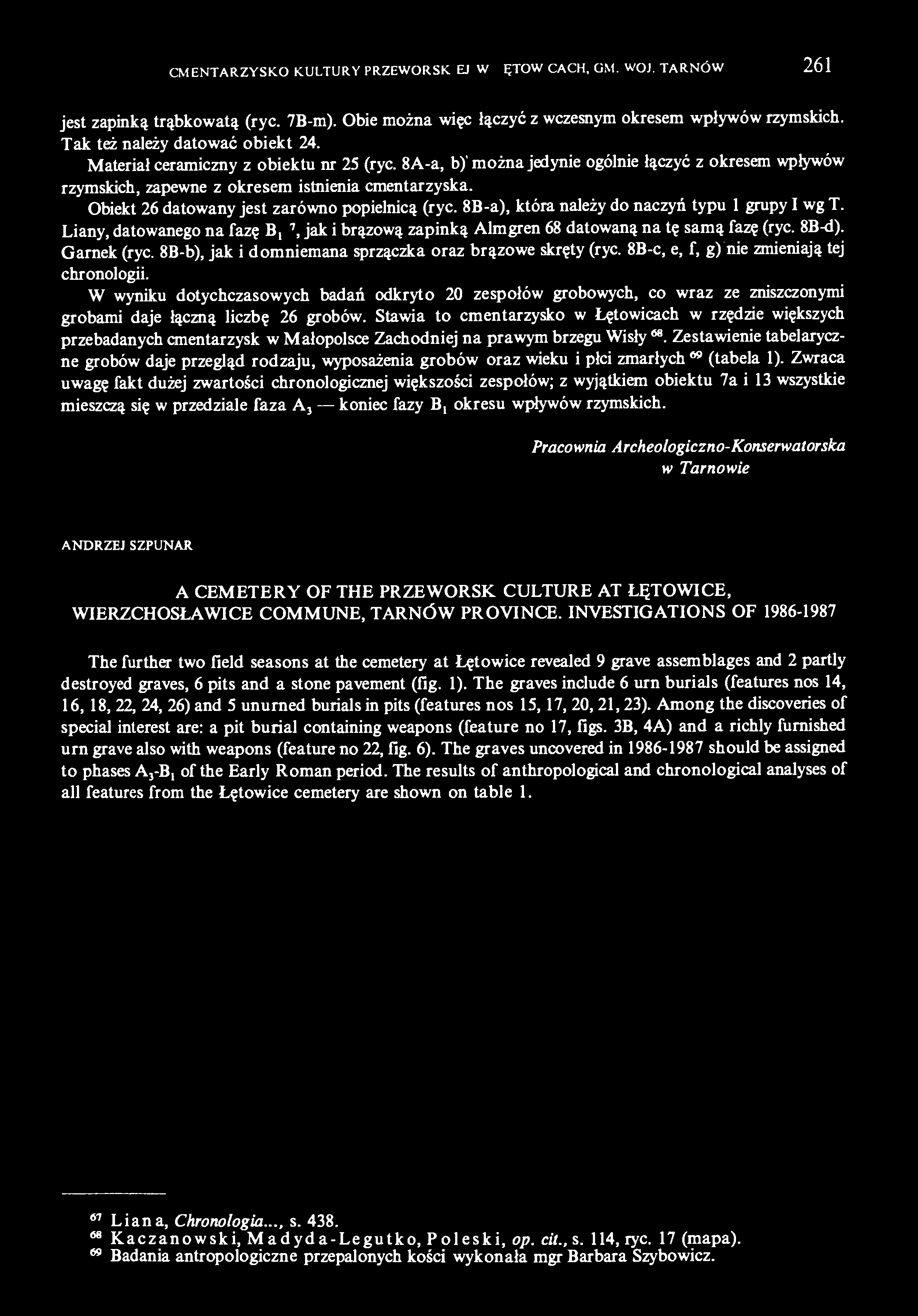 8B-a), która należy do naczyń typu 1 grupy I wg T. Liany, datowanego na fazę B,67, jak i brązową zapinką Almgren 68 datowaną na tę samą fazę (ryc. 8B-d). Garnek (ryc.