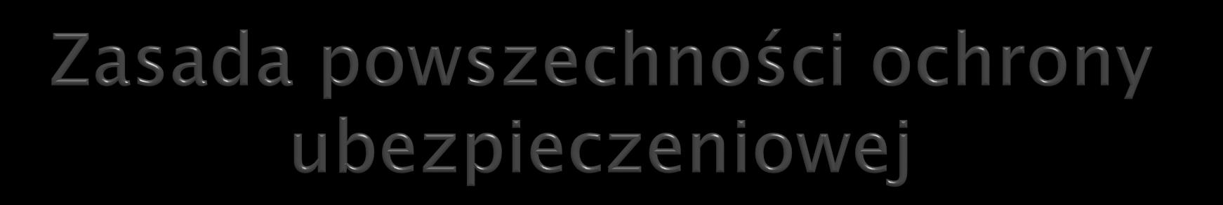 Zasada powszechności ochrony ubezpieczeniowej sprowadza się do maksymalnego upowszechnienia usług ubezpieczeniowych.