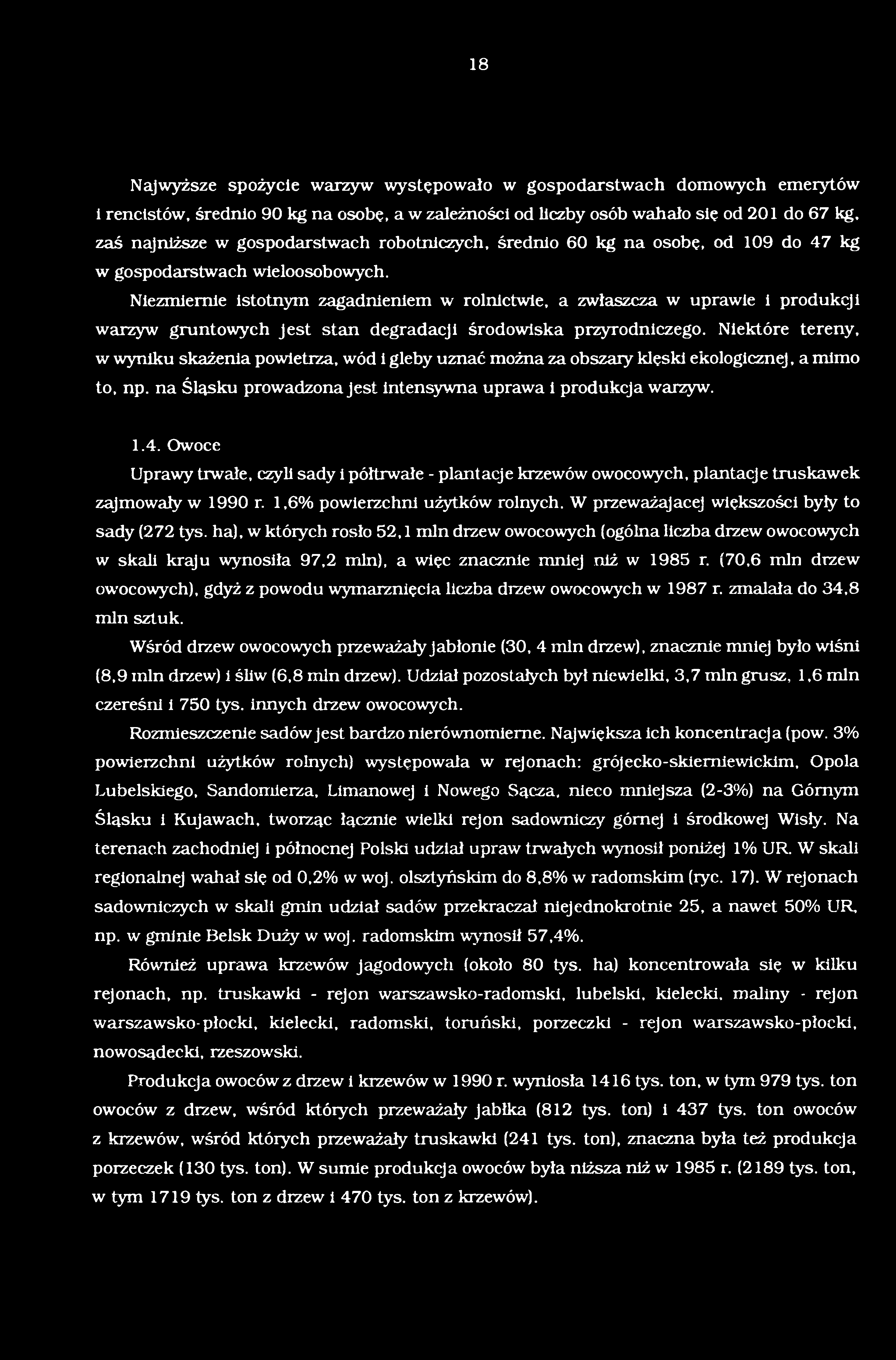 Owoce Uprawy trwałe, czyli sady i półtrwałe - plantacje krzewów owocowych, plantacje truskawek zajmowały w 1990 r. 1,6% powierzchni użytków rolnych. W przeważajacej większości były to sady (272 tys.