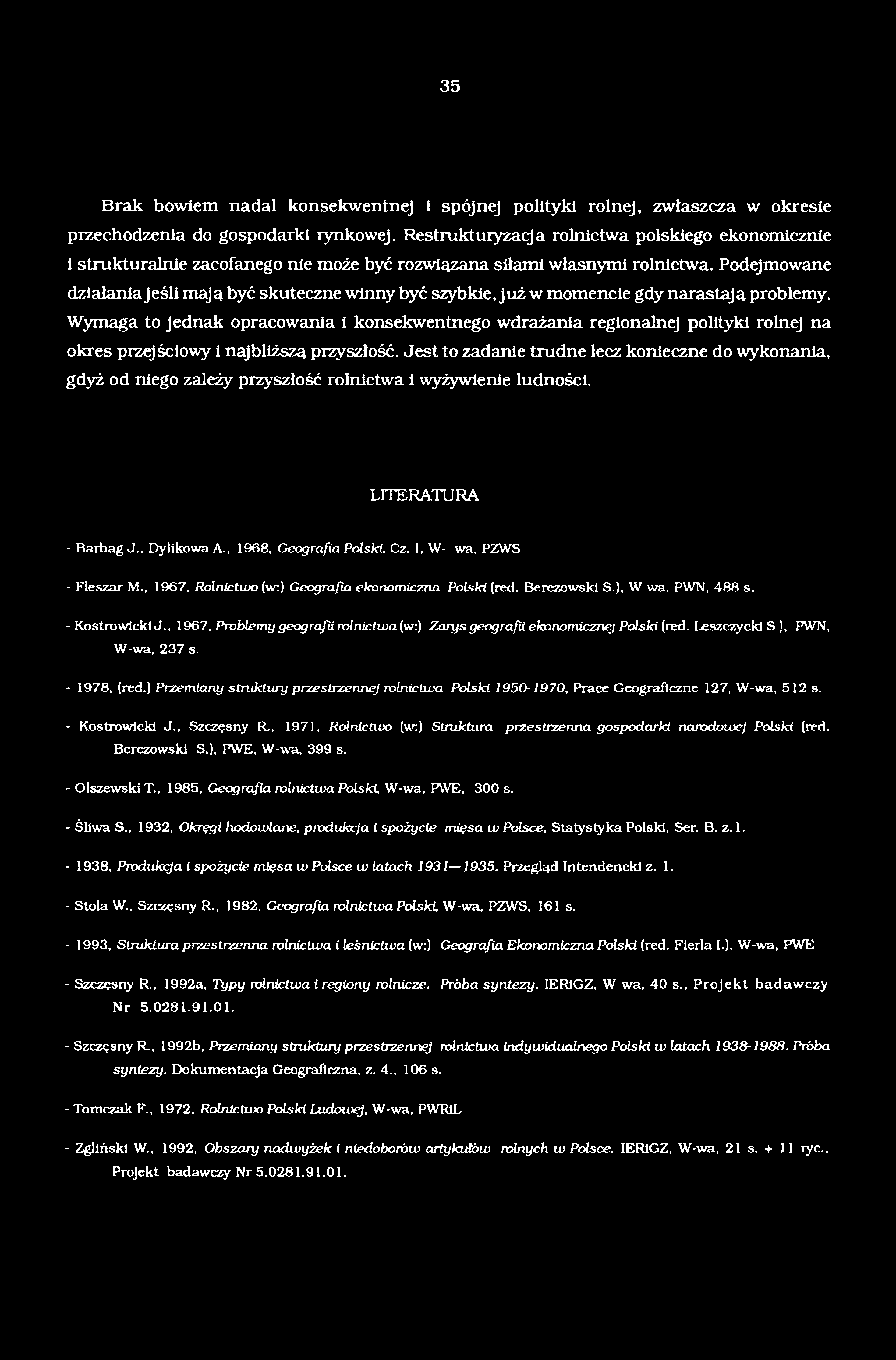 Jest to zadanie trudne lecz konieczne do wykonania, gdyż od niego zależy przyszłość rolnictwa i wyżywienie ludności. LITERATURA - Barbag J.. Dylikowa A., 1968, Geografia Polski. Cz.