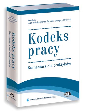 KADRY 1246 str. B5 oprawa twarda cena 230,00 zł symbol PPK1074 Praca zbiorowa pod red. prof. dra hab. Andrzeja Patulskiego i Grzegorza Orłowskiego Kodeks pracy.