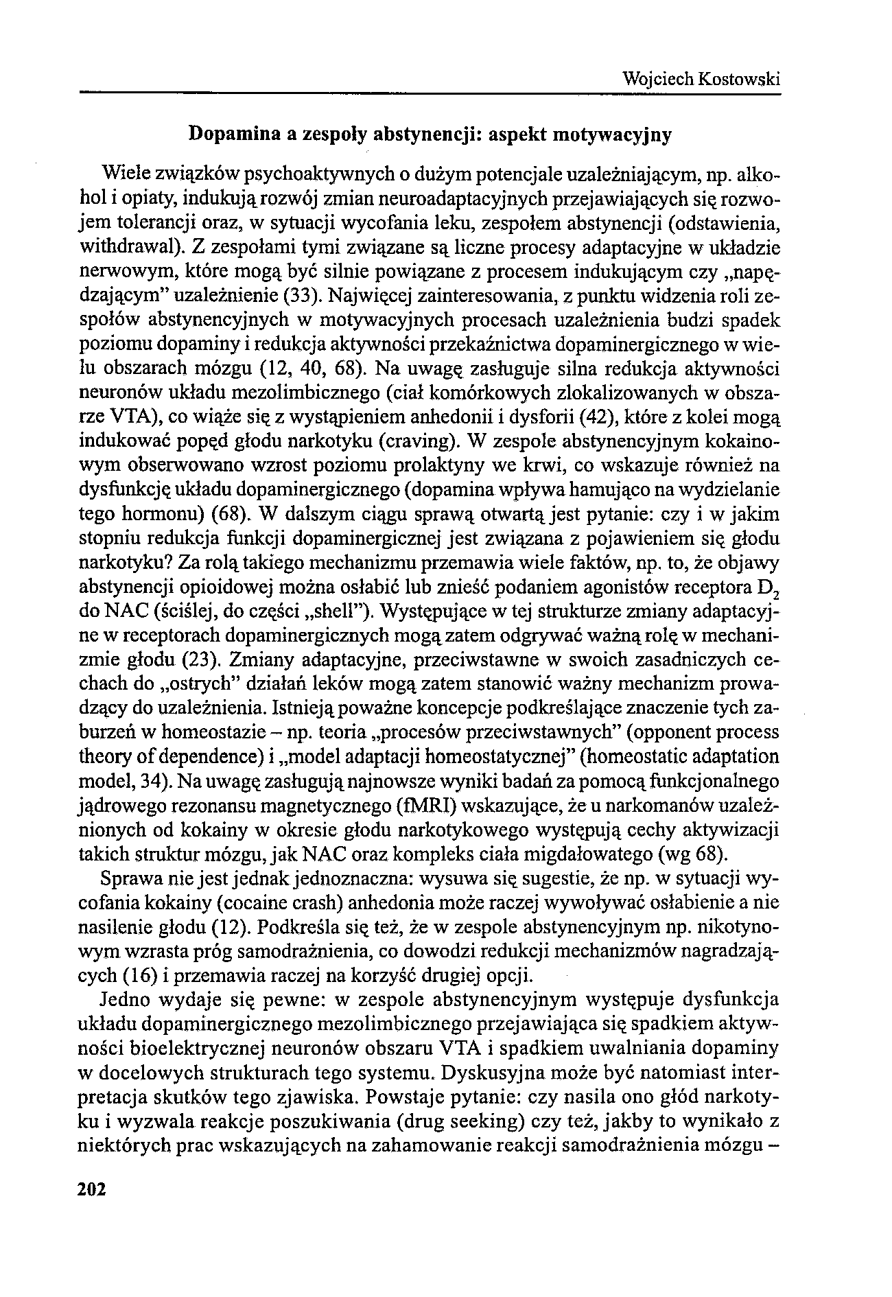 Wojciech Kostowski Dopamina a zespoły abstynencji: aspekt motywacyjny Wiele związków psychoaktywnych o dużym potencjale uzależniającym, np.