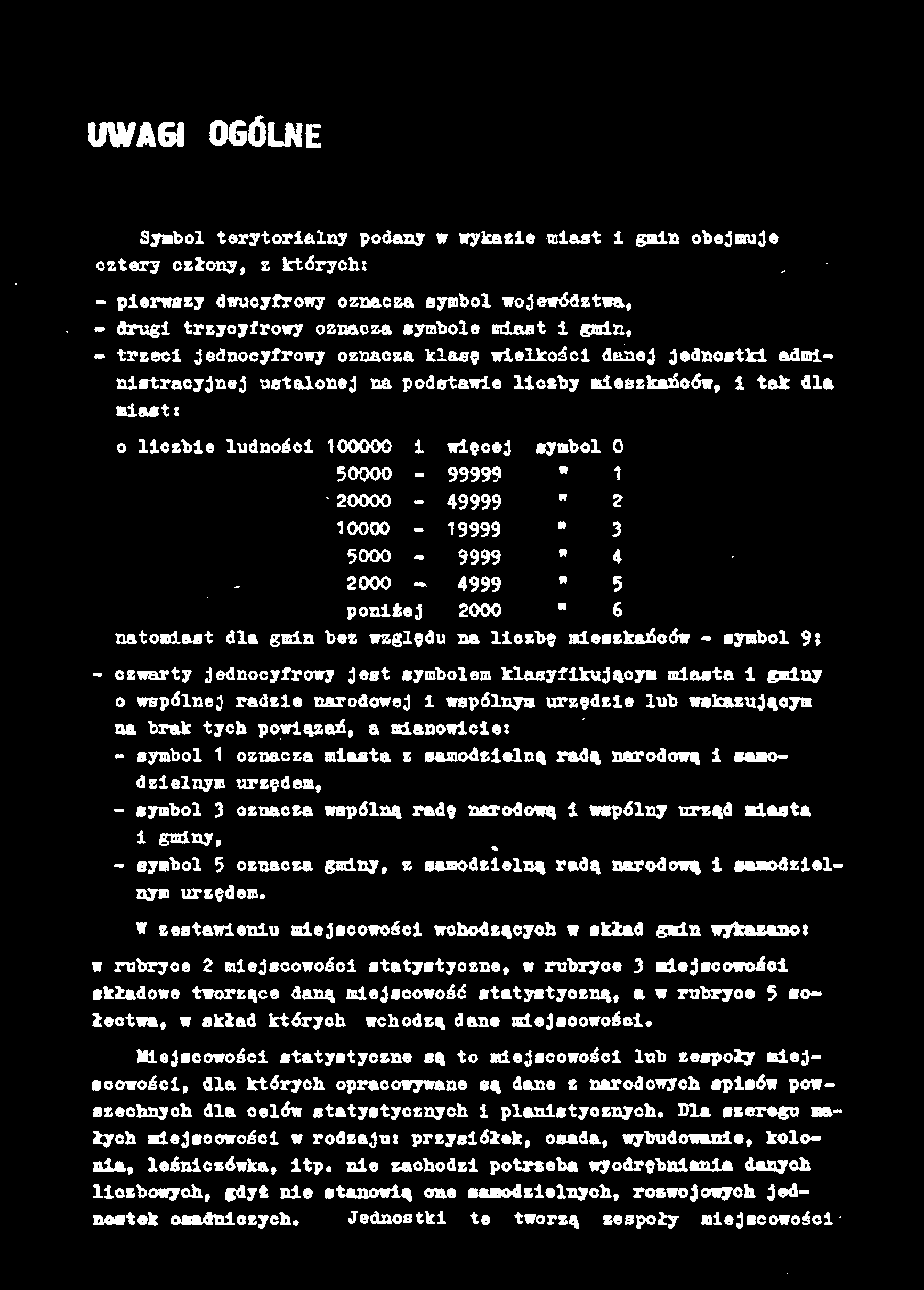 20000-49999 " 2 10000-19999 " 3 5000-9999 " 4 2000 4999 " 5 poniżej 2000 " 6 natomiast dla gmin bez względu na liczbę mieszkańców - symbol 9; - czwarty jednocyfrowy jest symbolem klasyfikującym