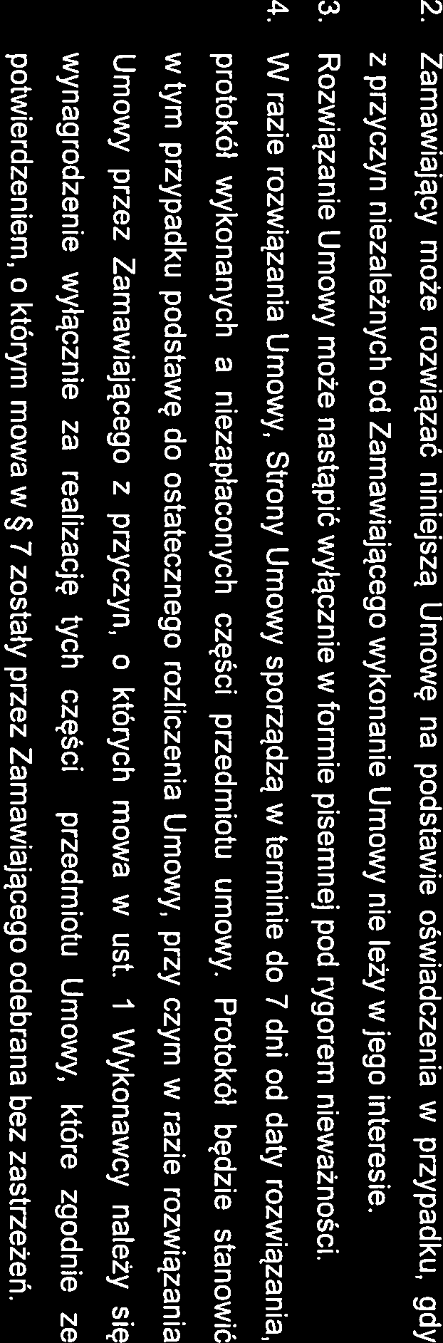 W razie rozwiązania Umowy, Strony Umowy sporządzą w terminie do 7 dni od daty rozwiązania, protokół wykonanych a niezapłaconych części przedmiotu umowy.