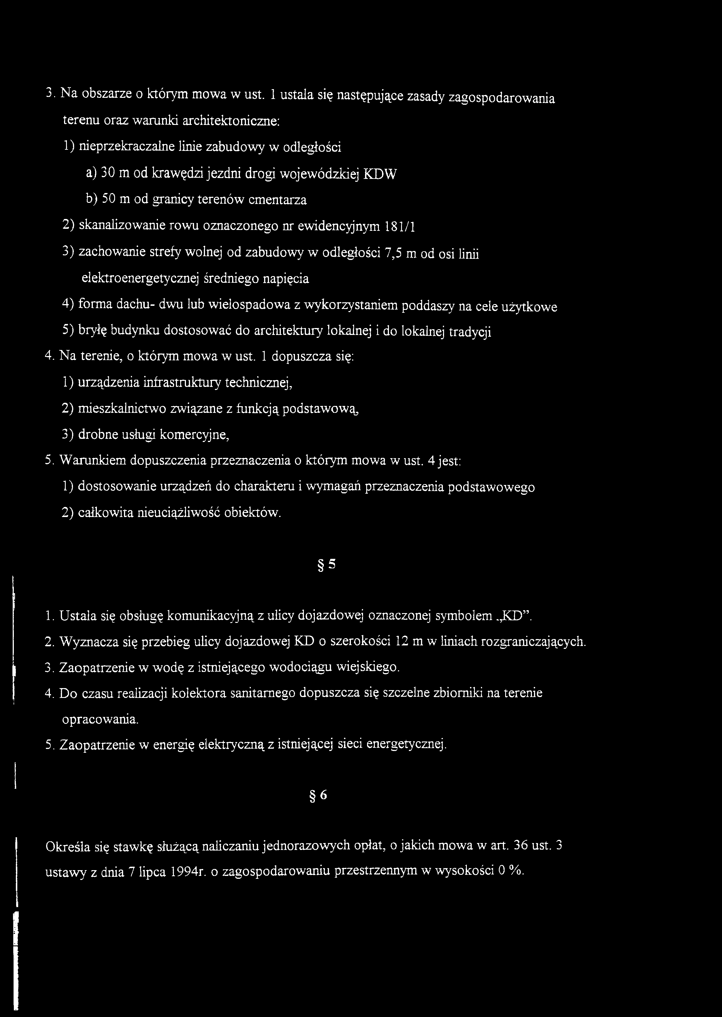 1 dopuszcza się: 1) urządzenia infrastruktury technicznej, 2) mieszkalnictwo związane z funkcją podstawową, 3) drobne usługi komercyjne, 5. Warunkiem dopuszczenia przeznaczenia o którym mowa w ust.