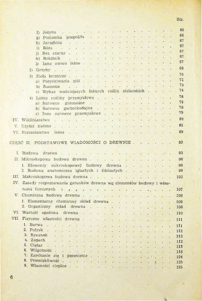 Sk f) Jezyina. ^ g) Poziomka pospoltta h) Jarzebina i) Koža ' j) Bez czarny. ik) Rokitnik 1) Inne owoee lešne Str. 66 66 67 67 r' :?*r-.. 67 2) Grzyiby.. 3) Ziofe lecznicze '.