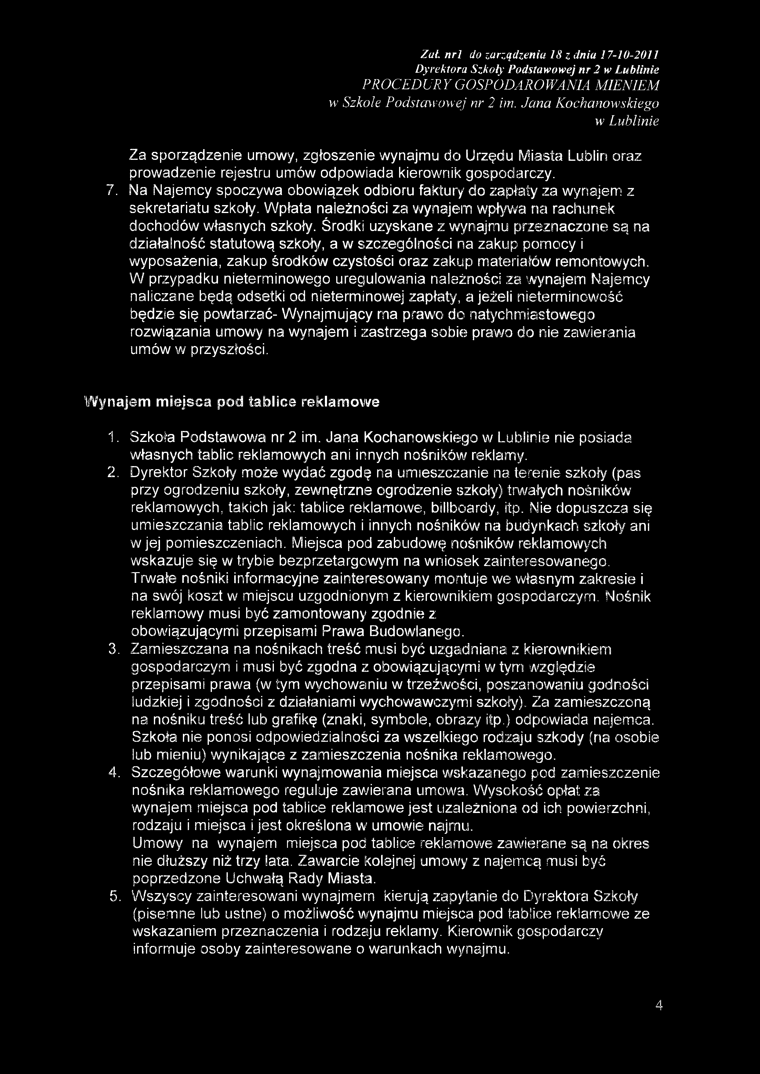 Środki uzyskane z wynajmu przeznaczone są na działalność statutową szkoły, a w szczególności na zakup pomocy i wyposażenia, zakup środków czystości oraz zakup materiałów remontowych.