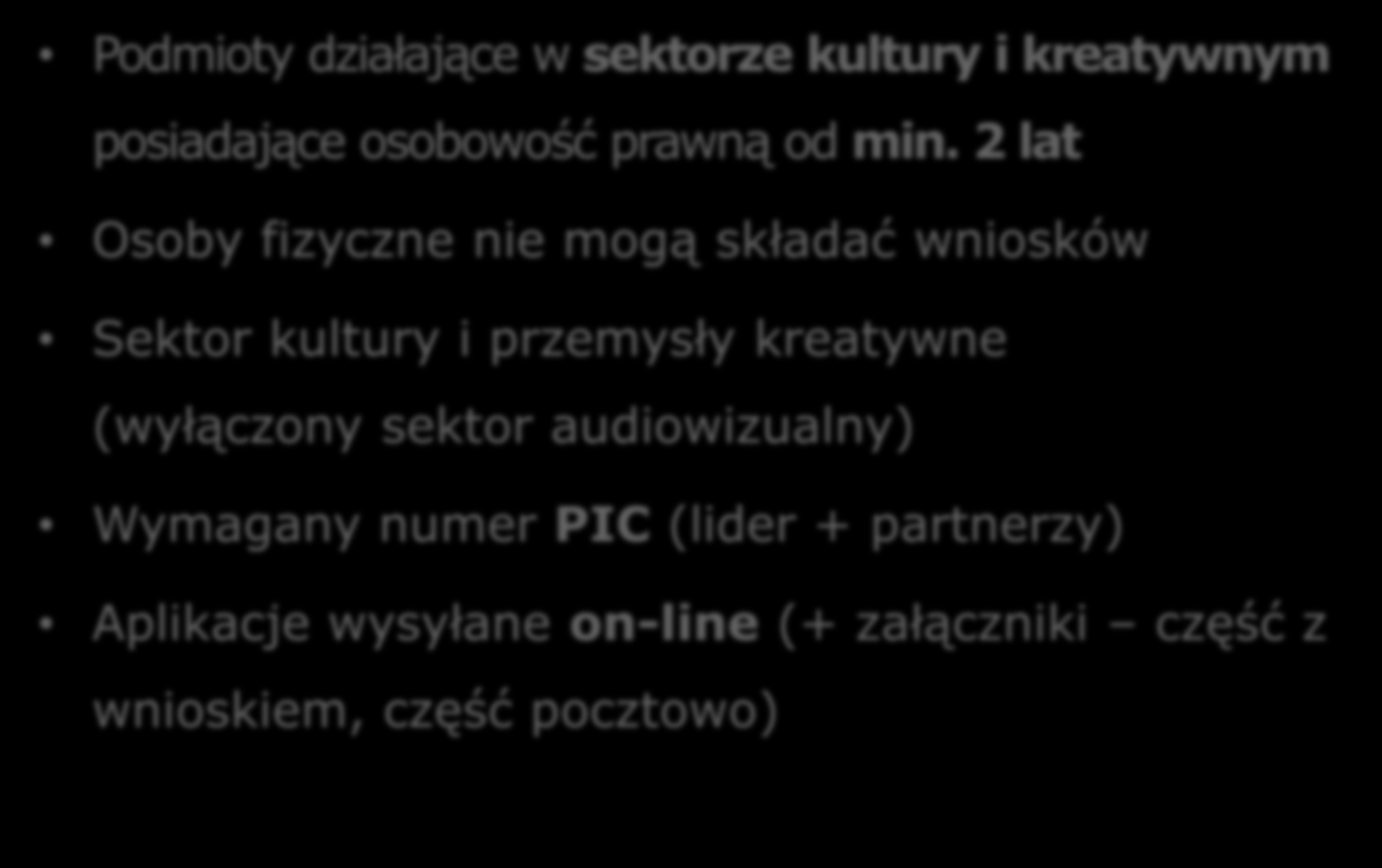 Kryteria ogólne kto może aplikować? Podmioty działające w sektorze kultury i kreatywnym posiadające osobowość prawną od min.