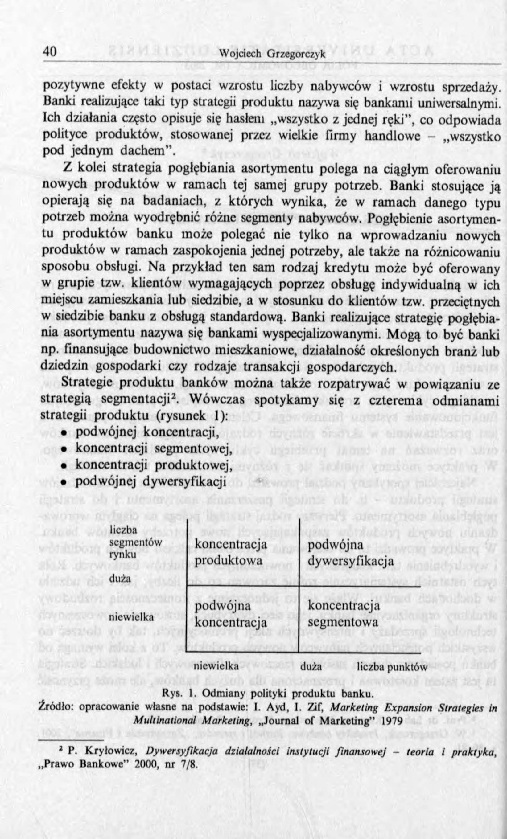 pozytywne efekty w postaci wzrostu liczby nabywców i wzrostu sprzedaży. Banki realizujące taki typ strategii nazywa się bankami uniwersalnymi.