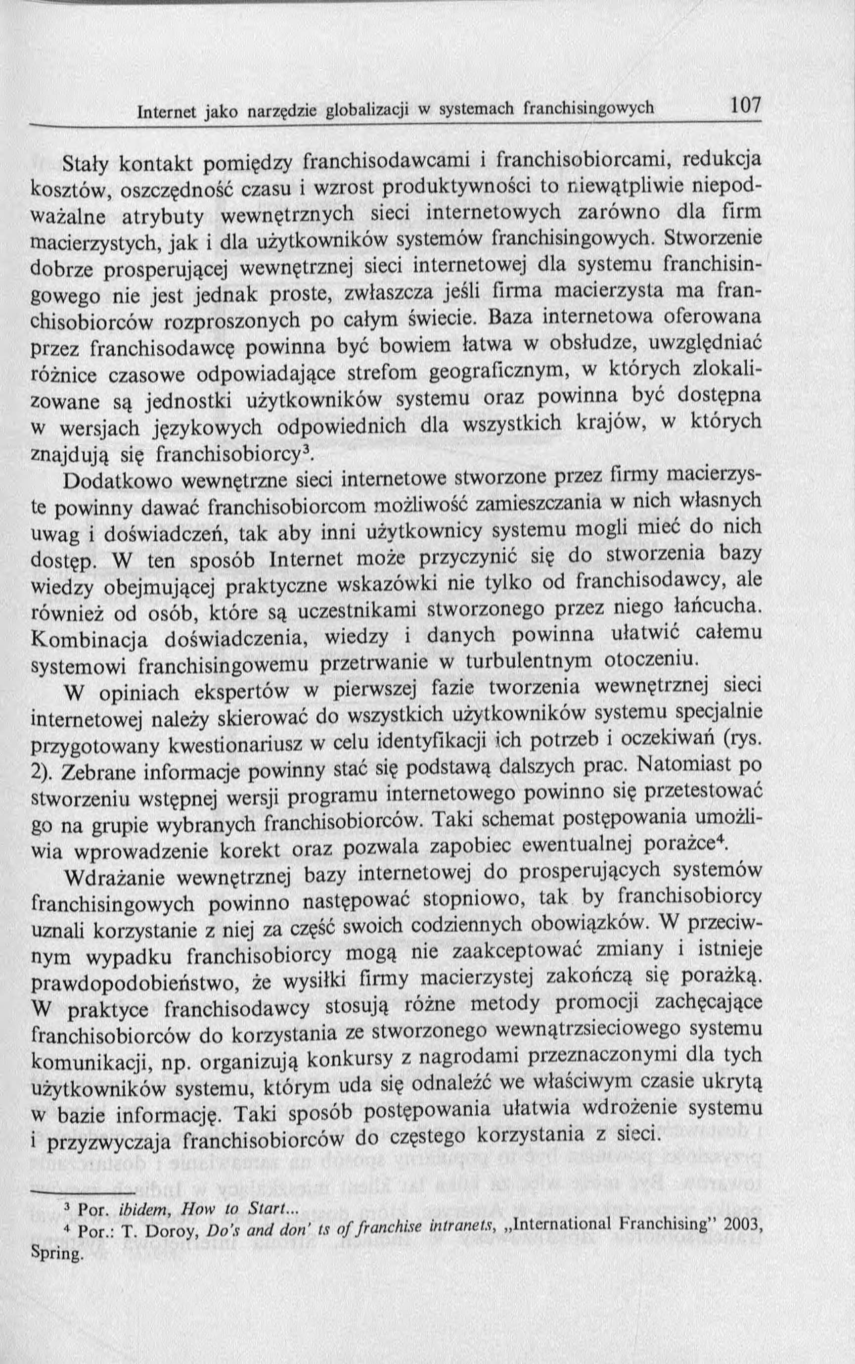 Stały k o n tak t pomiędzy franchisodawcami i franchisobiorcam i, redukcja kosztów, oszczędność czasu i w zrost produktyw ności to niew ątpliw ie niepodważalne atrybuty wewnętrznych sieci internetow