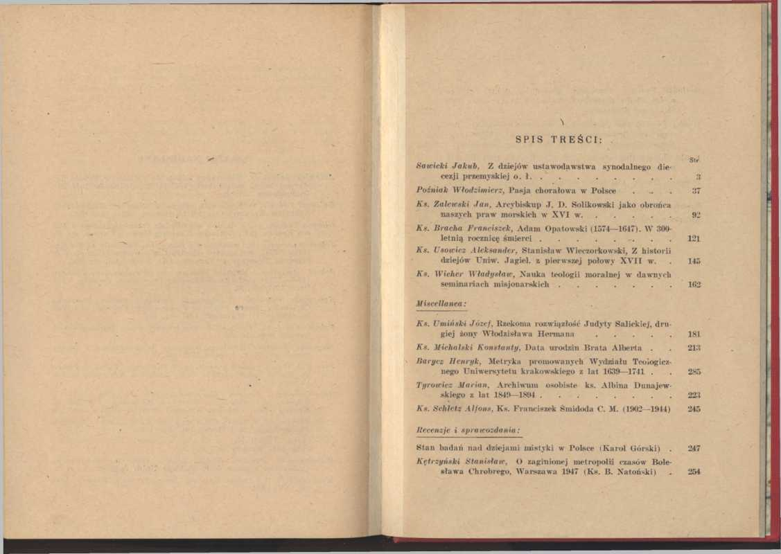 SPIS TREŚCI: Sawicki Jakub, Z dziejów ustawodawstwa synodalnego diecezji przemyskiej o. ł... Poźniak Włodzimierz, Pasja chorałowa w Polsce... 37 Ks. Zalewski Jan, Arcybiskup J. I).