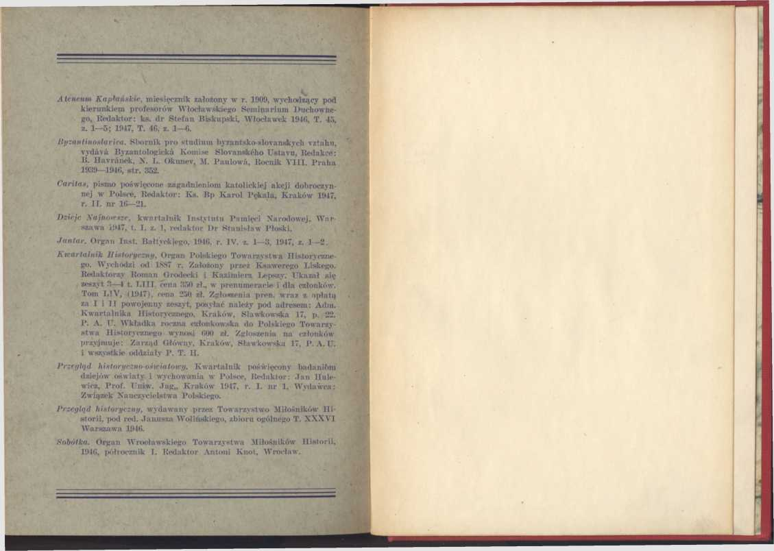 Ateneum Kapłańskie, miesięcznik założony w r. 1909, wychodzący pod kierunkiem profesorów Włocławskiego Seminarium Duchownego, Redaktor: ks. dr Stefan Biskupski, Włocławek 1946, T. 45, z. 1 5; 1947, T.
