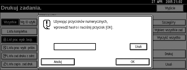 Drukowanie z ekranu zadañ drukowania F Wybierz plik, który ma zostaæ wydrukowany, a nastêpnie naciãnij [Drukuj]. Zostanie wyãwietlony ekran do wpisania hasâa.