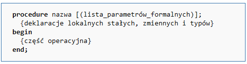 Procedura Deklaracja procedury Oto przykładowa procedura: procedure pokaz(ile:integer); var x: integer; begin for x:=1 to ile do showmessage('okienko wyświetlone '+inttostr(x)+' raz'); end;