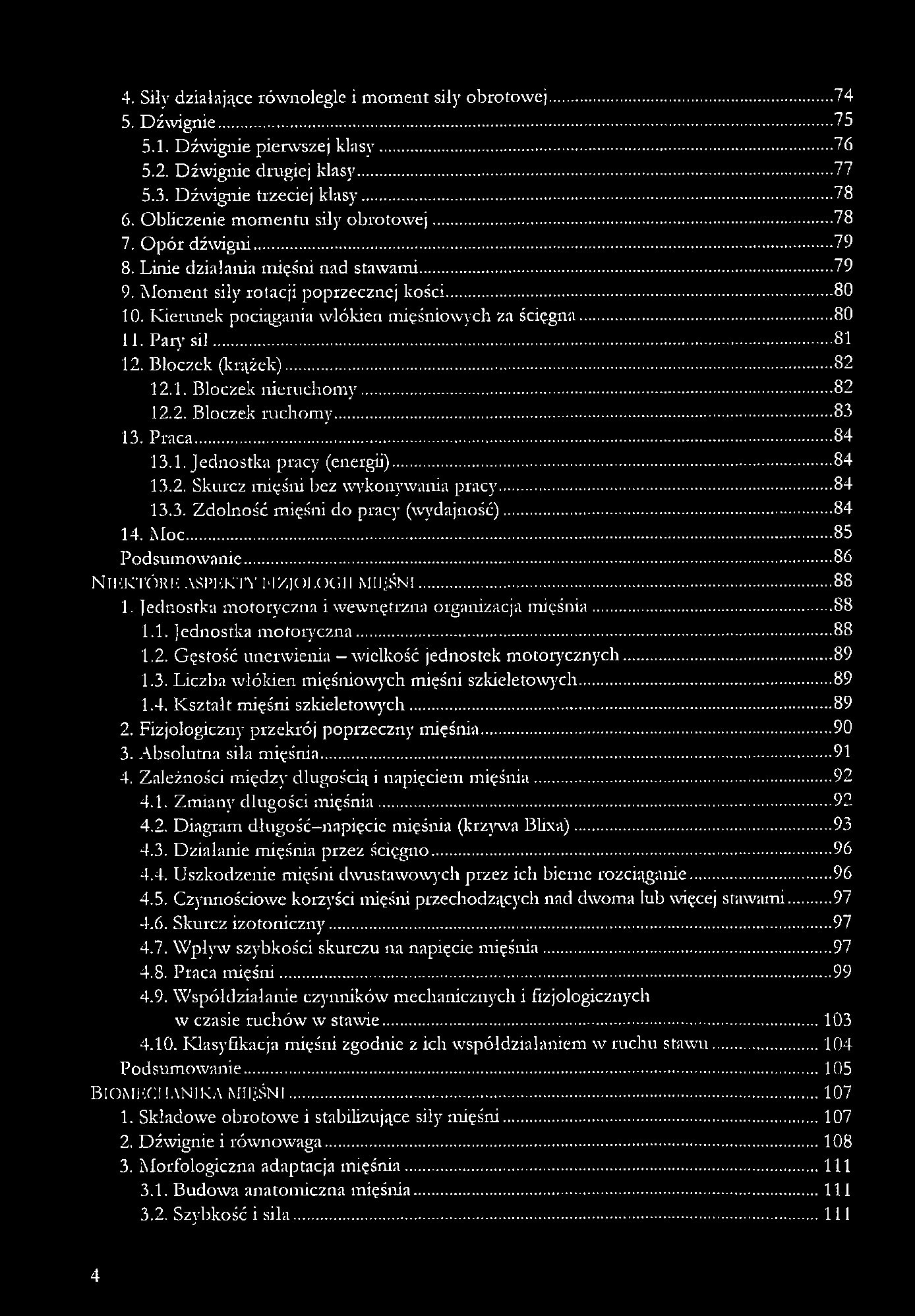 Kierunek pociągania włókien mięśniowych za ścięgna... 80 11. Pary sil...81 12. Bloczek (krążek)...82 12.1. Bloczek nieruchomy...82 12.2. Bloczek ruchomy...83 13. Praca... 84 13.1. Jednostka pracy (energii).