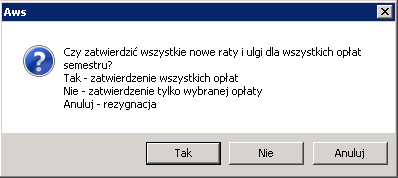 Otworzy się okno z dodatkowym pytaniem. Jeżeli wybierzemy przycisk Tak, to zostaną zatwierdzone wszystkie niezatwierdzone opłaty studenta.