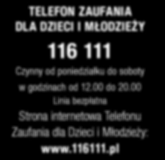 Telefon Zaufania dla Dzieci i Młodzieży 116 111 Czynny od poniedziałku do soboty w godzinach od 12.00 do 20.