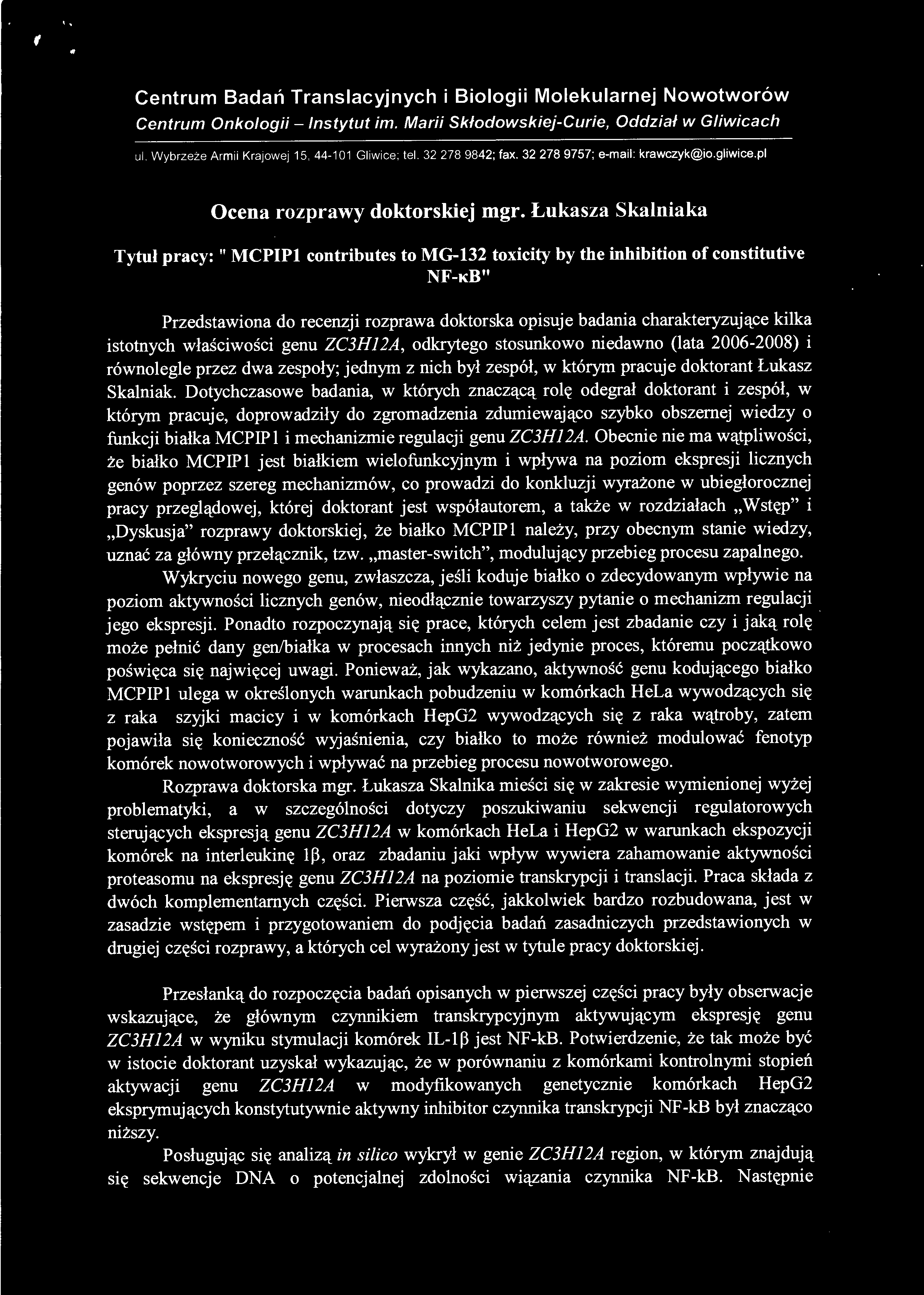 Dotychczasowe badania, w których znaczącą rolę odegrał doktorant i zespół, w którym pracuje, doprowadziły do zgromadzenia zdumiewająco szybko obszernej wiedzy o funkcji białka MCPIP1 i mechanizmie