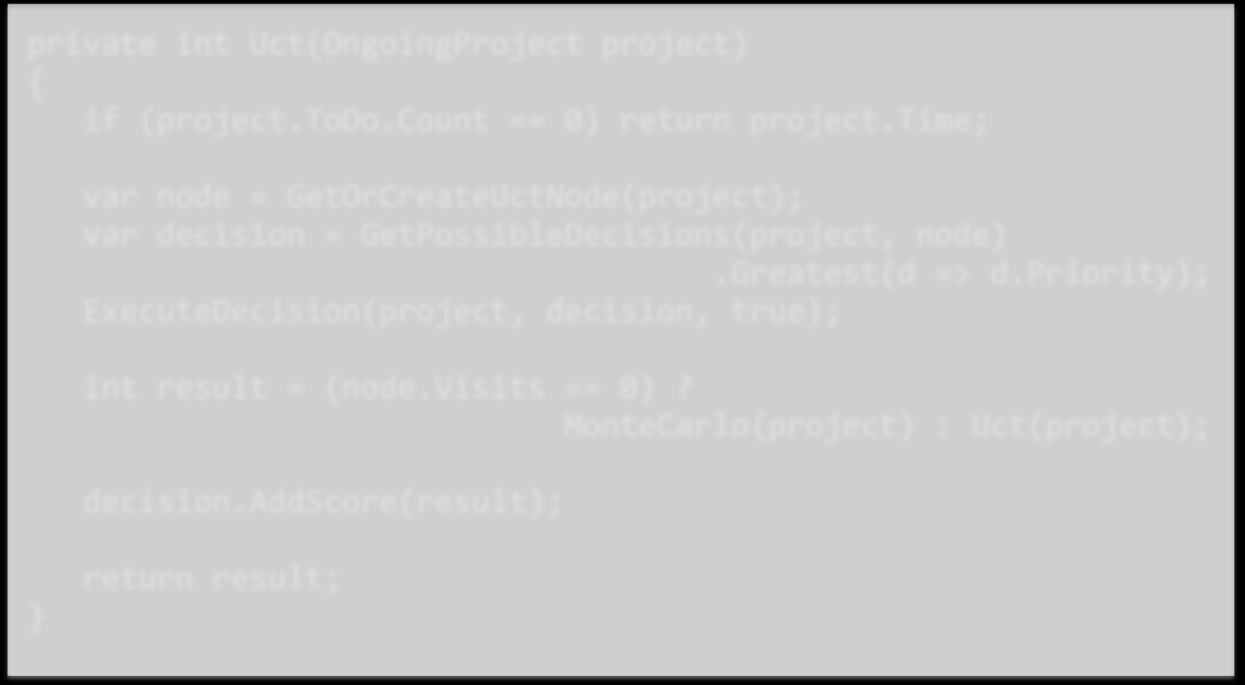 time; var node = GetOrCreateUctNode(project); var decision = GetPossibleDecisions(project,