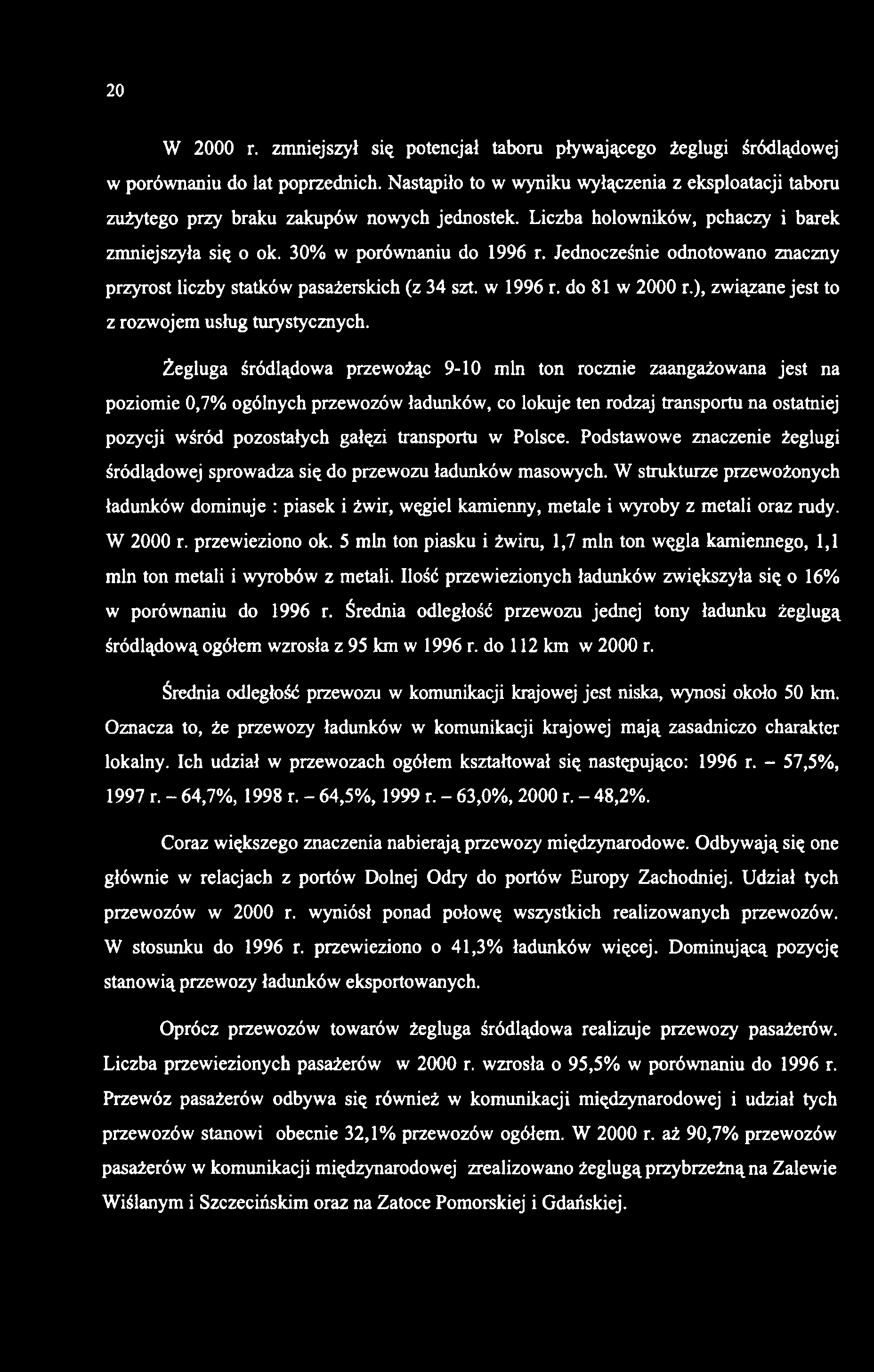 20 W 2000 r. zmniejszył się potencjał taboru pływającego żeglugi śródlądowej w porównaniu do lat poprzednich.