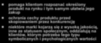 marki dla konsumentów - 1 pomaga klientom rozpoznać określony produkt na rynku i tym samym ułatwia jego zakup ochrania cechy produktu przed skopiowaniem przez