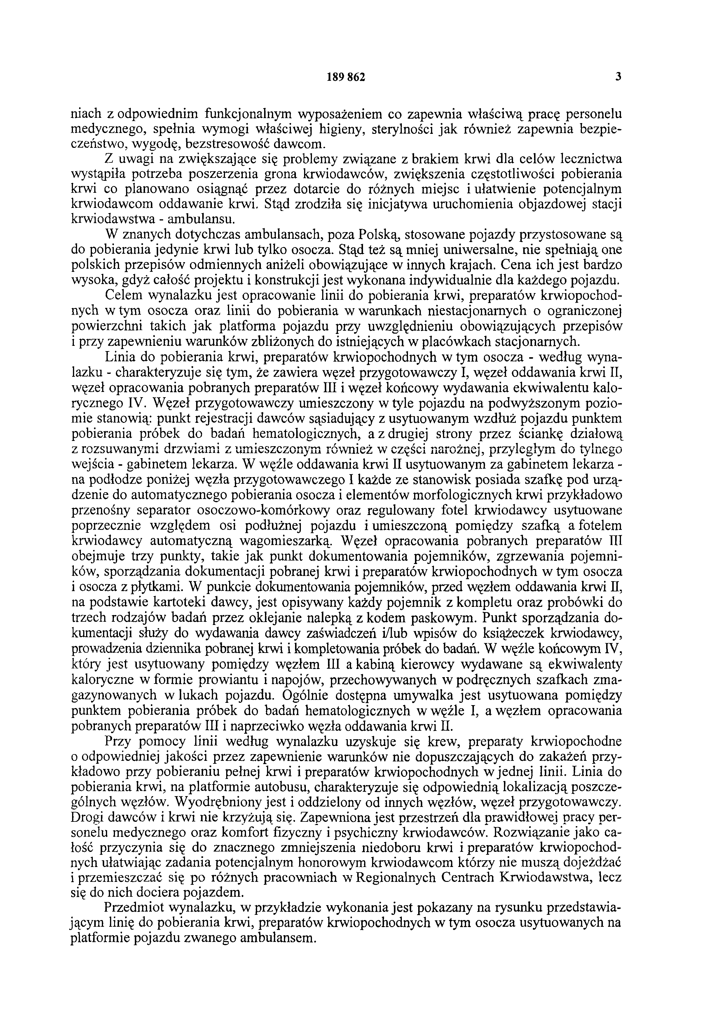 189 862 3 niach z odpowiednim funkcjonalnym wyposażeniem co zapewnia właściwą pracę personelu medycznego, spełnia wymogi właściwej higieny, sterylności jak również zapewnia bezpieczeństwo, wygodę,