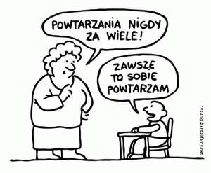 CO ROBIĆ!? POWTARZAĆ, POWTARZAĆ, POWTARZAĆ, POWTARZAĆ I. TEGO SAMEGO DNIA 15 MIN.