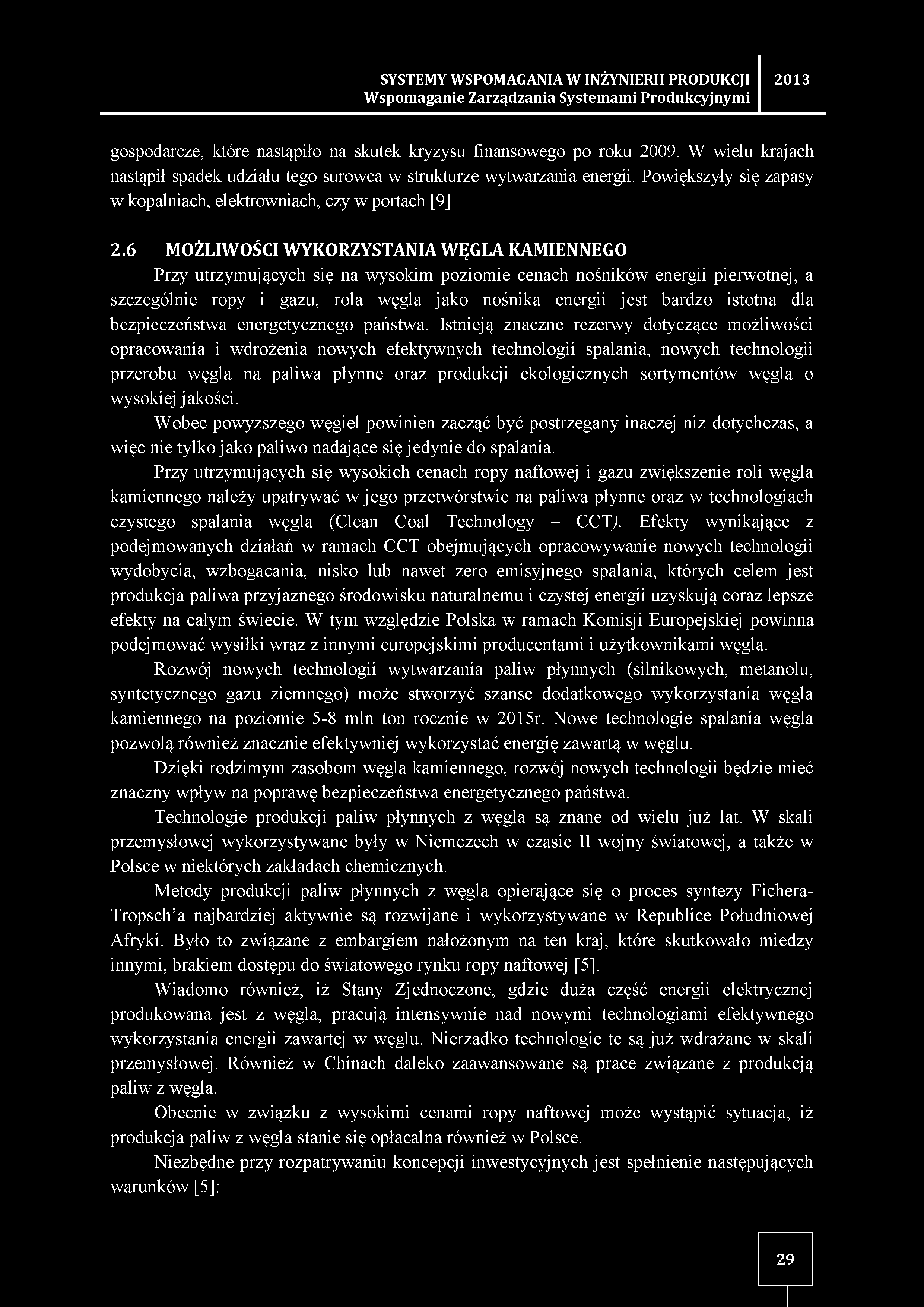 6 MOŻLIWOŚCI WYKORZYSTANIA WĘGLA KAMIENNEGO Przy utrzymujących się na wysokim poziomie cenach nośników energii pierwotnej, a szczególnie ropy i gazu, rola węgla jako nośnika energii jest bardzo