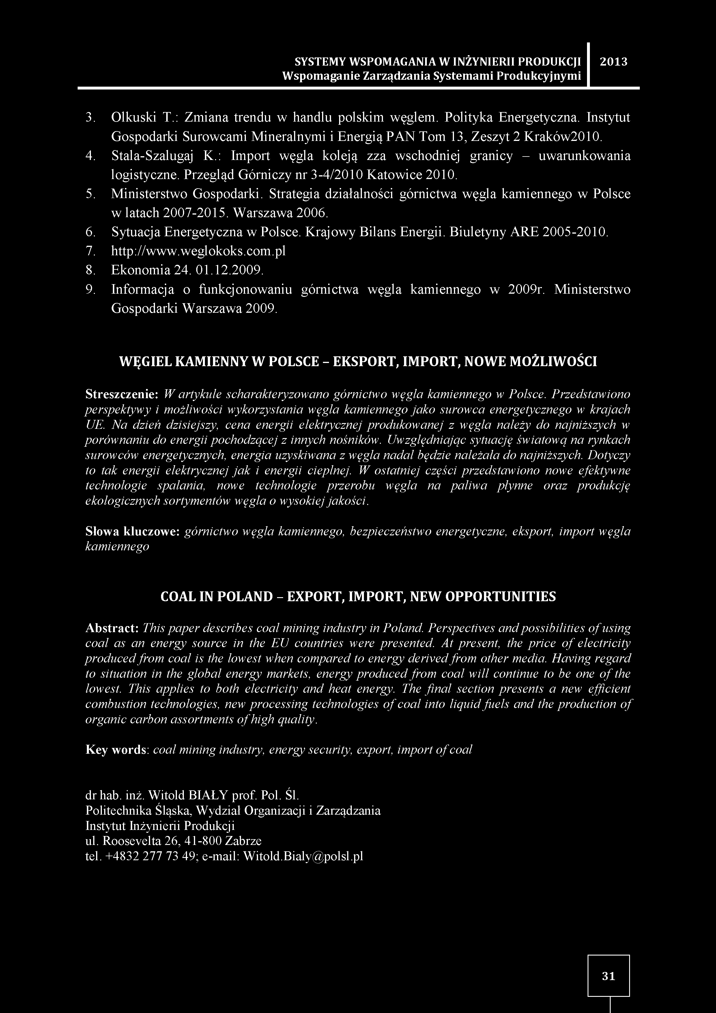 Przegląd Górniczy nr 3-4/2010 Katowice 2010. 5. Ministerstwo Gospodarki. Strategia działalności górnictwa węgla kamiennego w Polsce w latach 2007-2015. Warszawa 2006. 6.