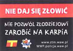 Wspóln działania z Zarządm Transportu Mjgo, uświadamiając nrozważnym osobom, ż brak nadzoru nad posiadanym bagażm moż prowokować potncjalnych złodzi, kolportowan ulotk z hasłm N bądź karpm n daj się